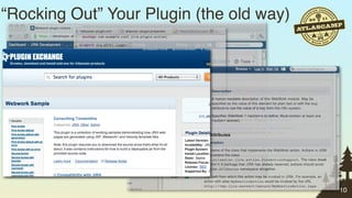 “Rocking Out” Your Plugin (the old way)




                                          10
 