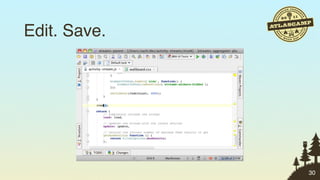 Edit. Save.




              30
 
