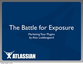 The Battle for Exposure
                            Marketing Your Plugins
                            by Alex Loddengaard




Tuesday, October 12, 2010
 
