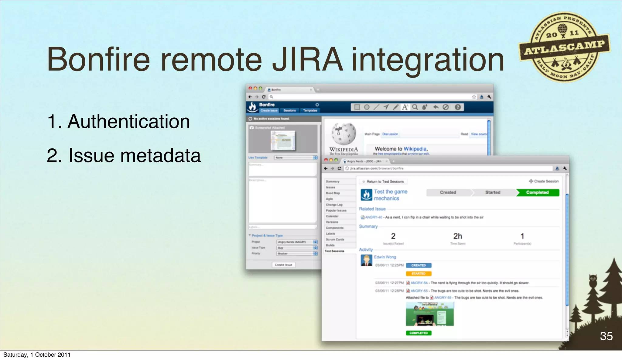 Bonﬁre remote JIRA integration
               1. Authentication
               2. Issue metadata




                                                35
Saturday, 1 October 2011
 