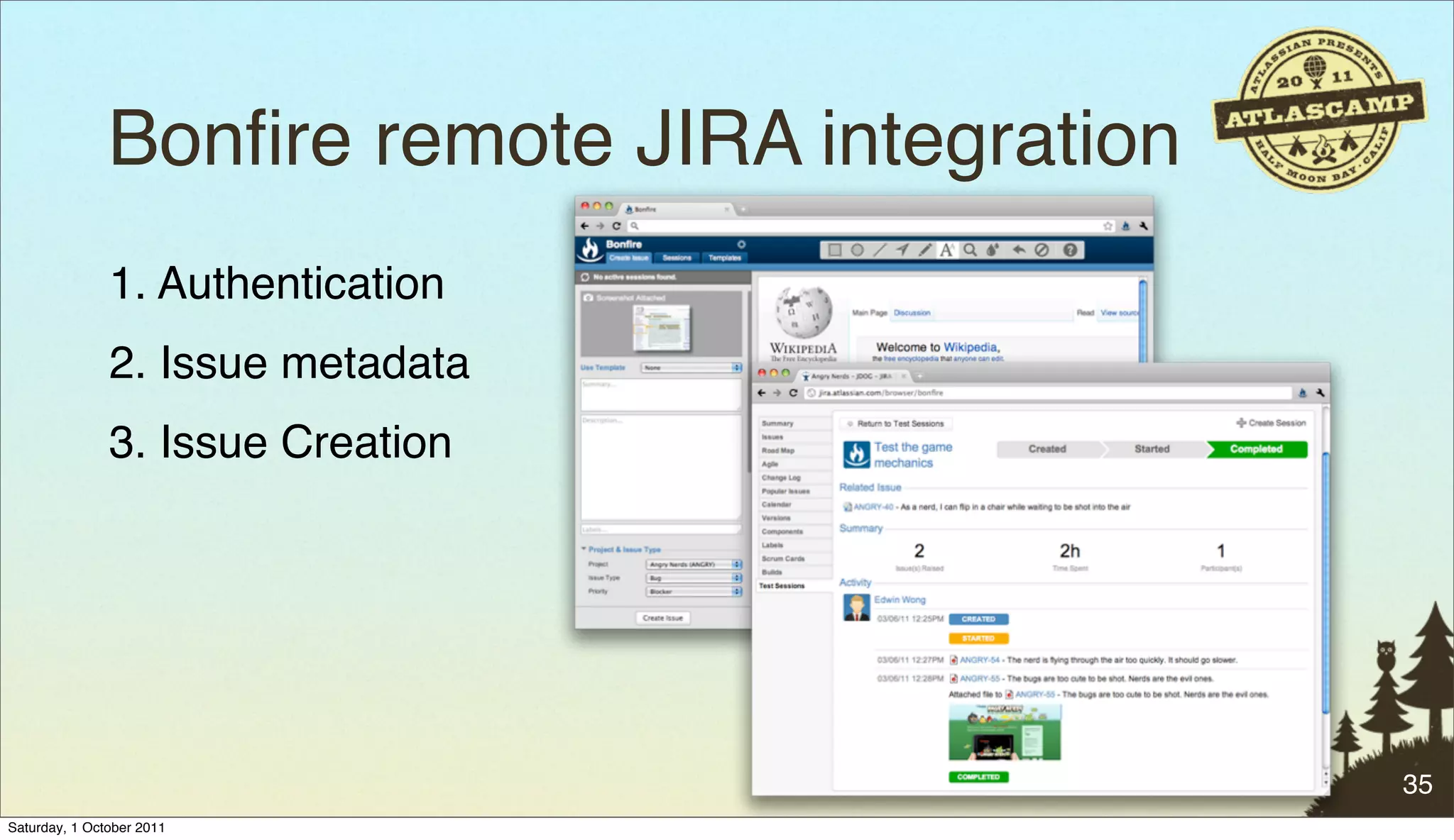 Bonﬁre remote JIRA integration
               1. Authentication
               2. Issue metadata
               3. Issue Creation




                                                35
Saturday, 1 October 2011
 