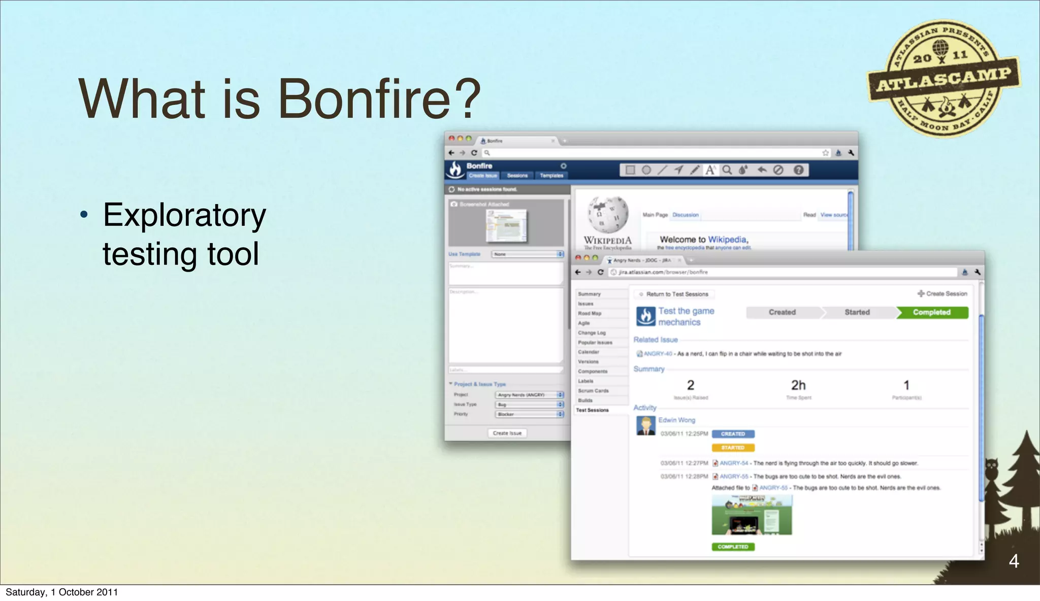 What is Bonﬁre?
               • Exploratory
                 testing tool




                                 4
Saturday, 1 October 2011
 