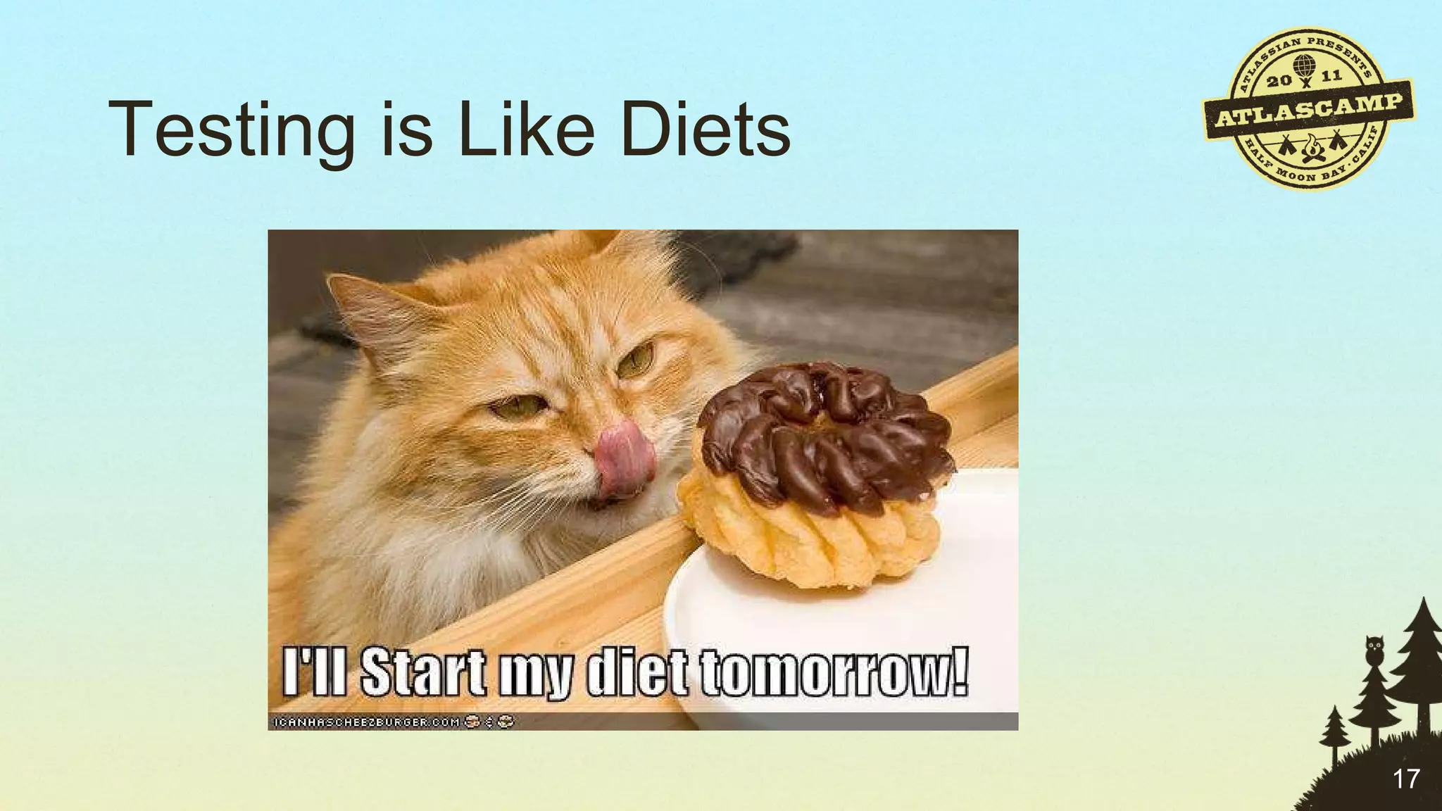 Testing is Like Diets 