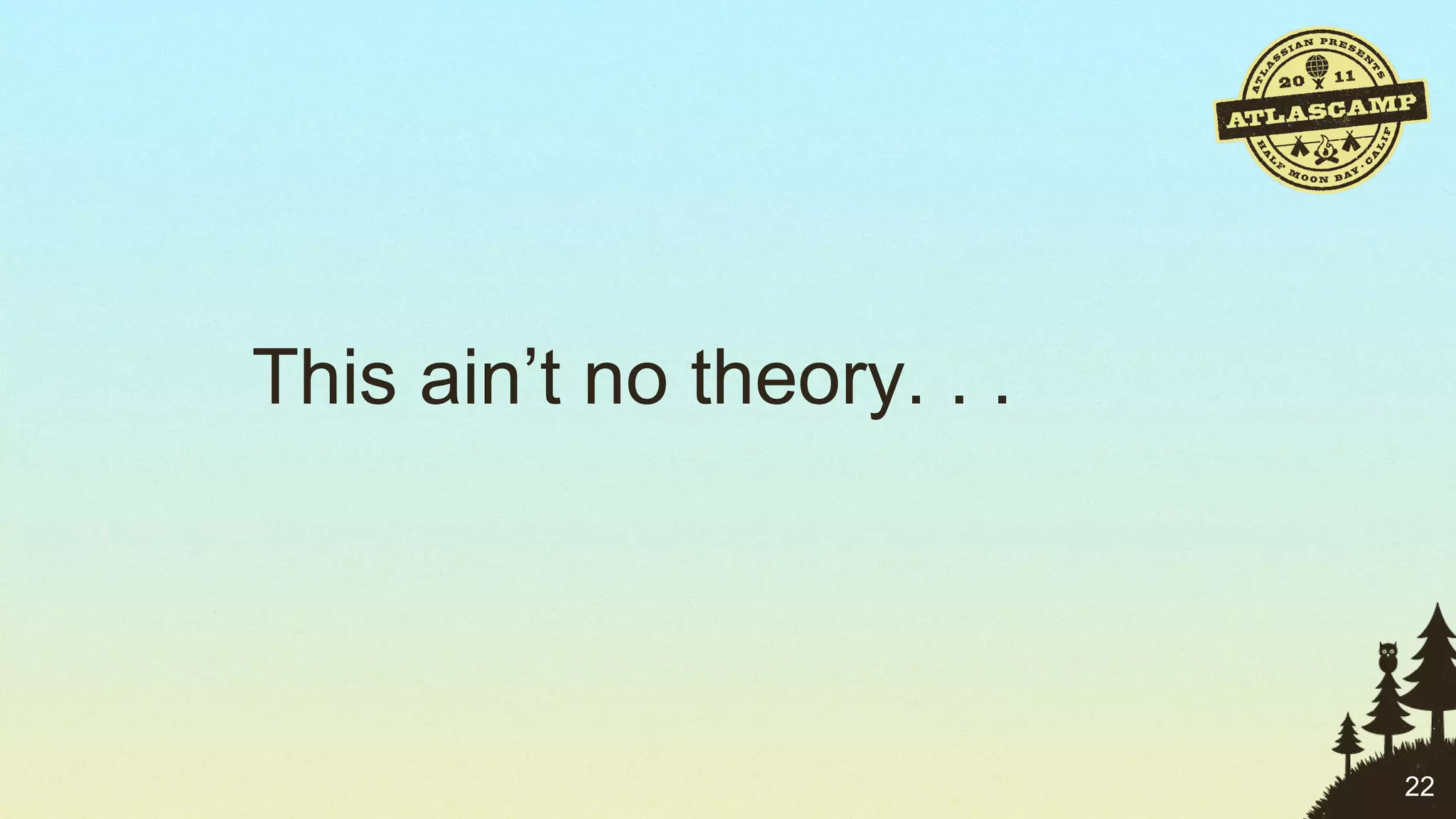 This ain’t no theory. . .  