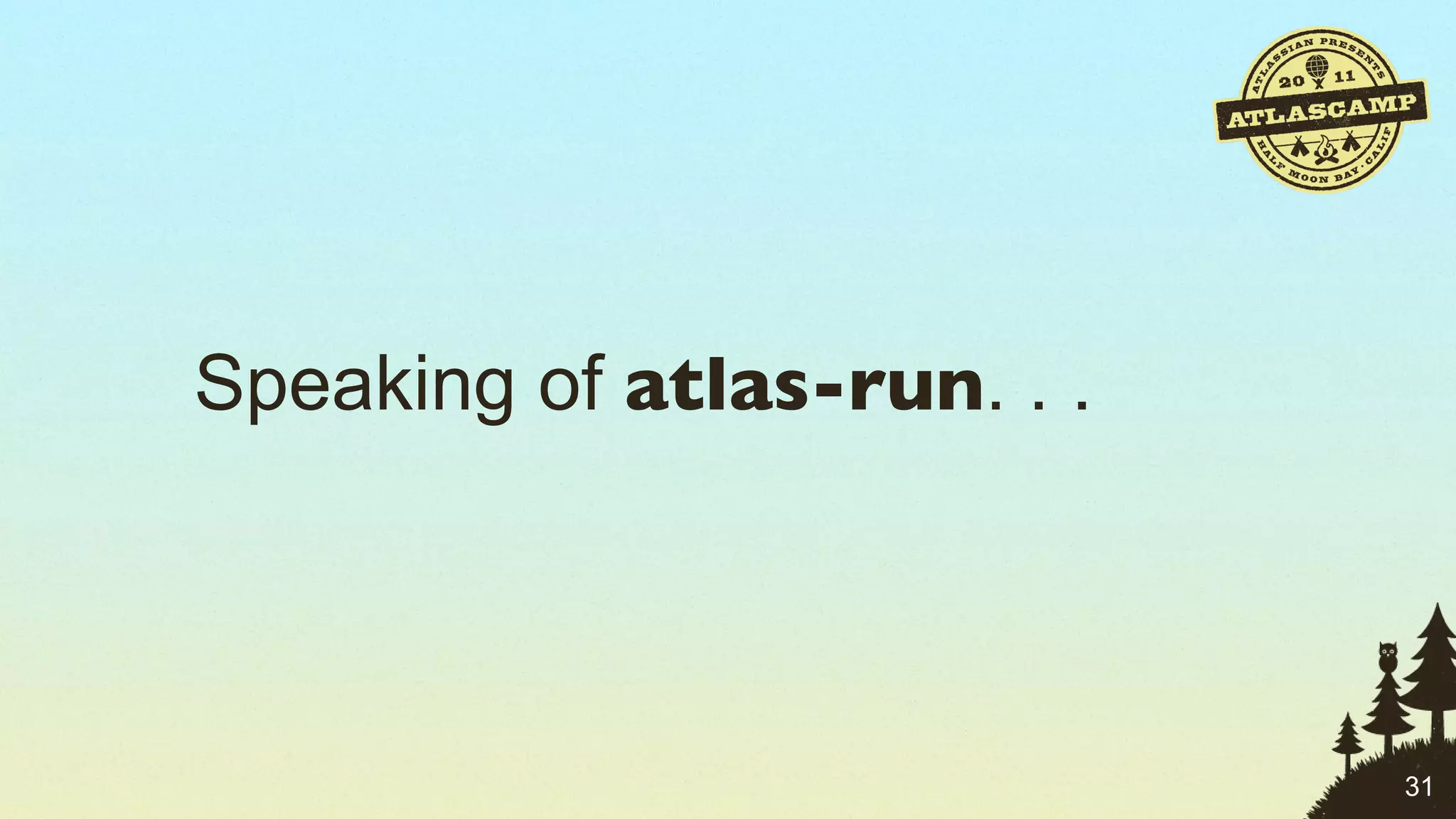 Speaking of  atlas-run . . . 