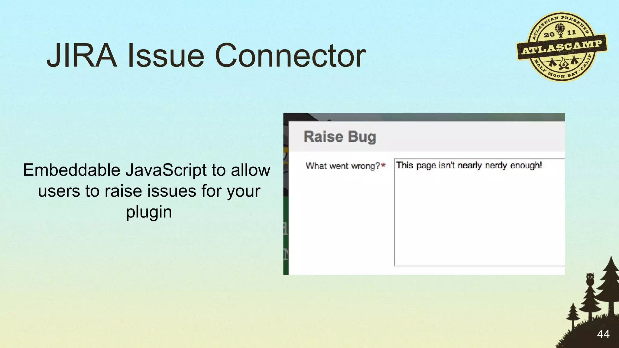JIRA Issue Connector Embeddable JavaScript to allow  users to raise issues for your plugin 
