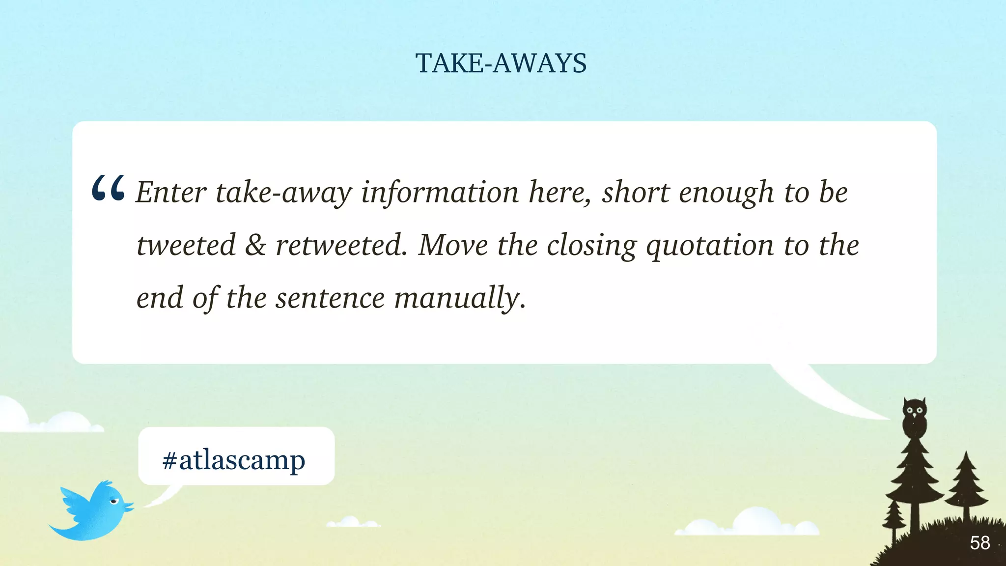 Enter take-away information here, short enough to be tweeted & retweeted. Move the closing quotation to the end of the sentence manually. “ ” 