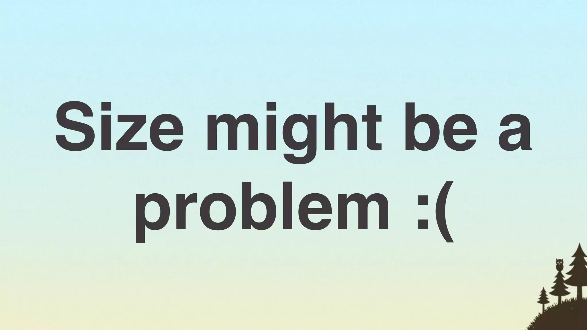 Size might be a
  problem :(
                  30
 