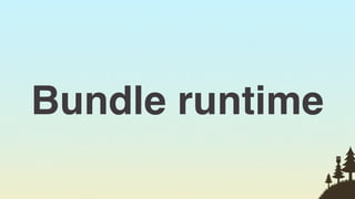 Bundle runtime
                 29
 
