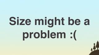 Size might be a
  problem :(
                  30
 