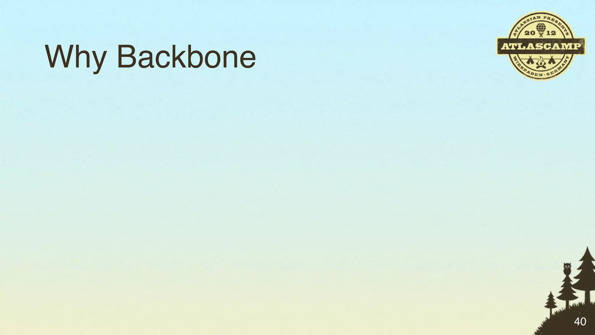 Why Backbone




               40
 
