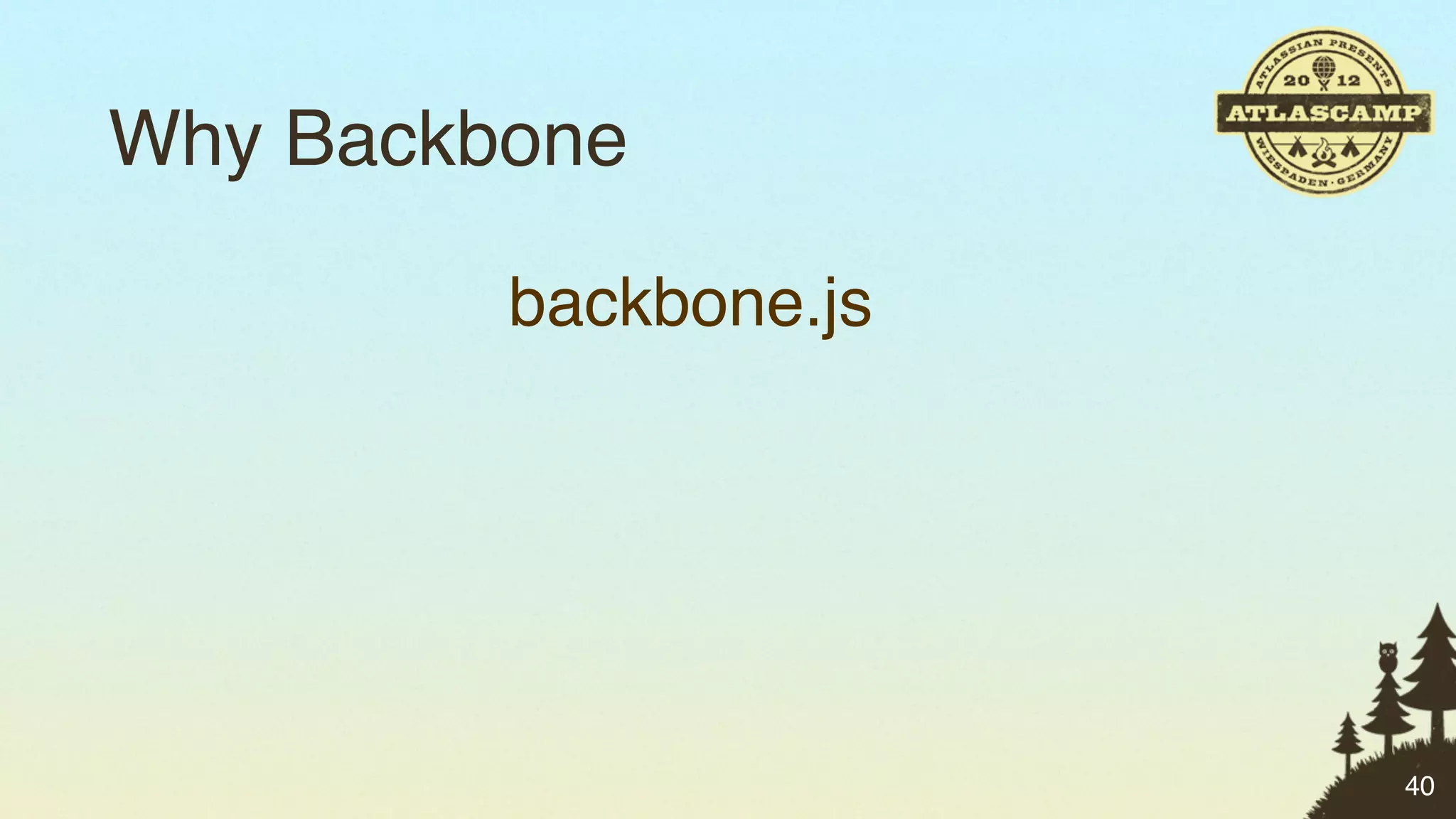 Why Backbone

         backbone.js




                       40
 
