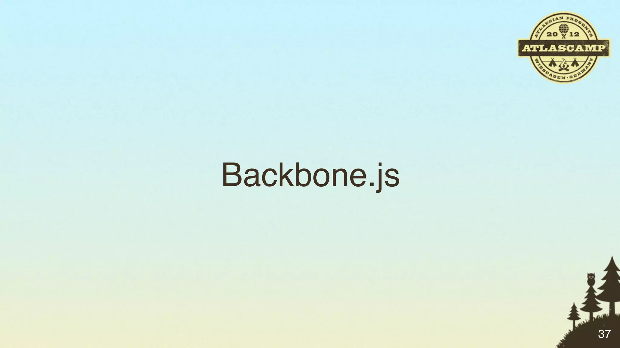 Backbone.js



              37
 