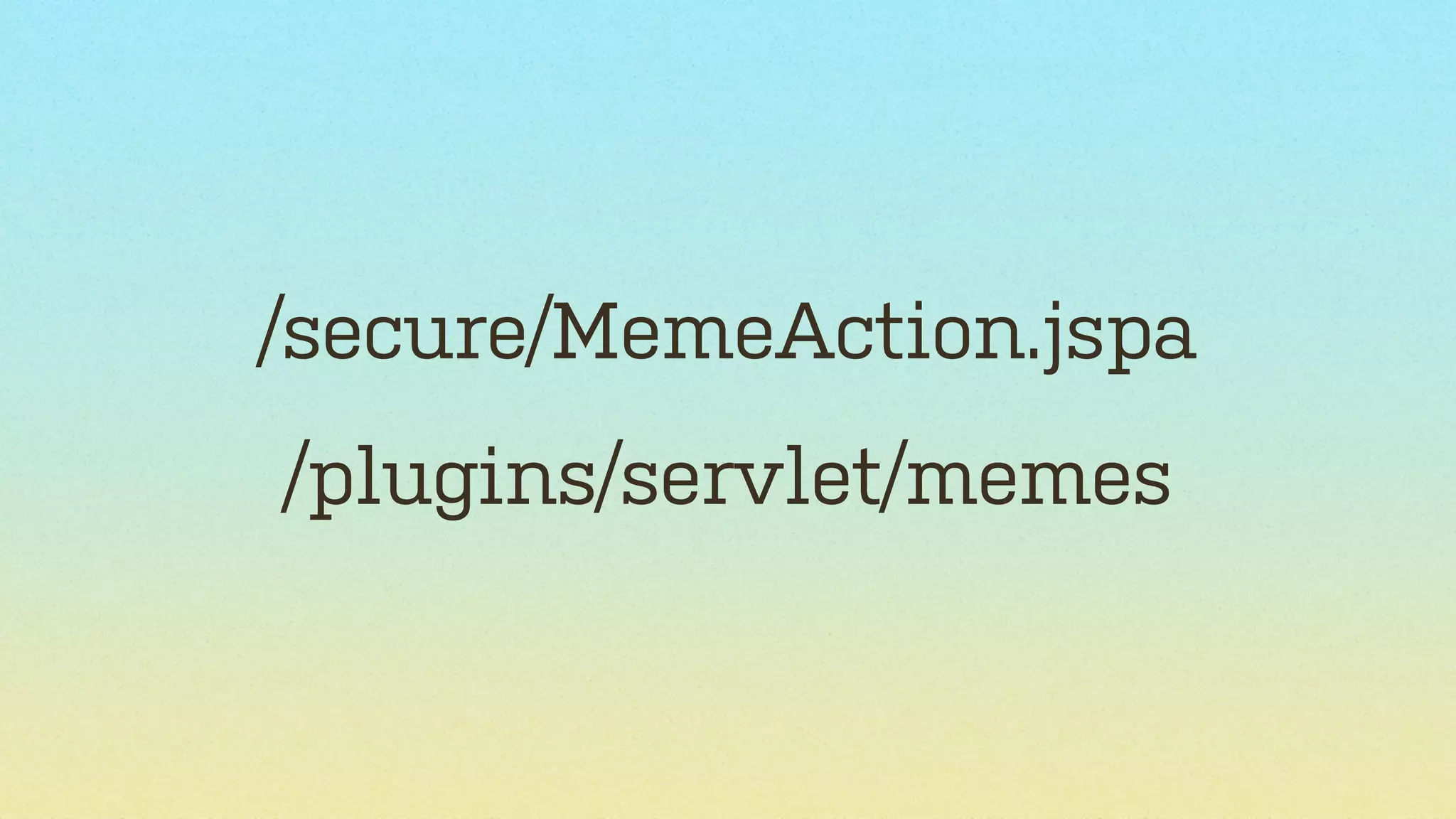 /secure/MemeAction.jspa
/plugins/servlet/memes

 