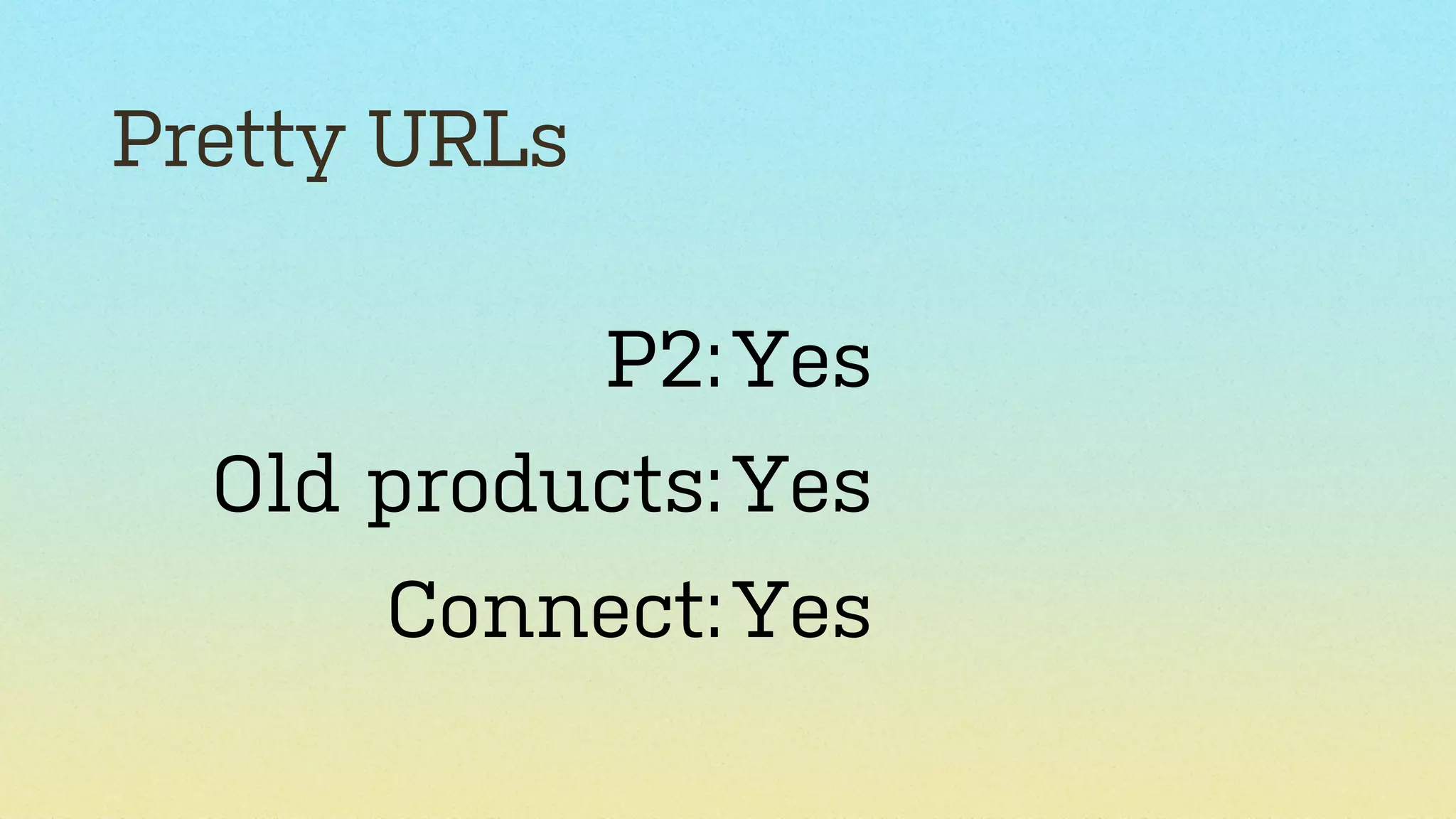 Pretty URLs
P2: Yes
Old products: Yes
Connect: Yes

 