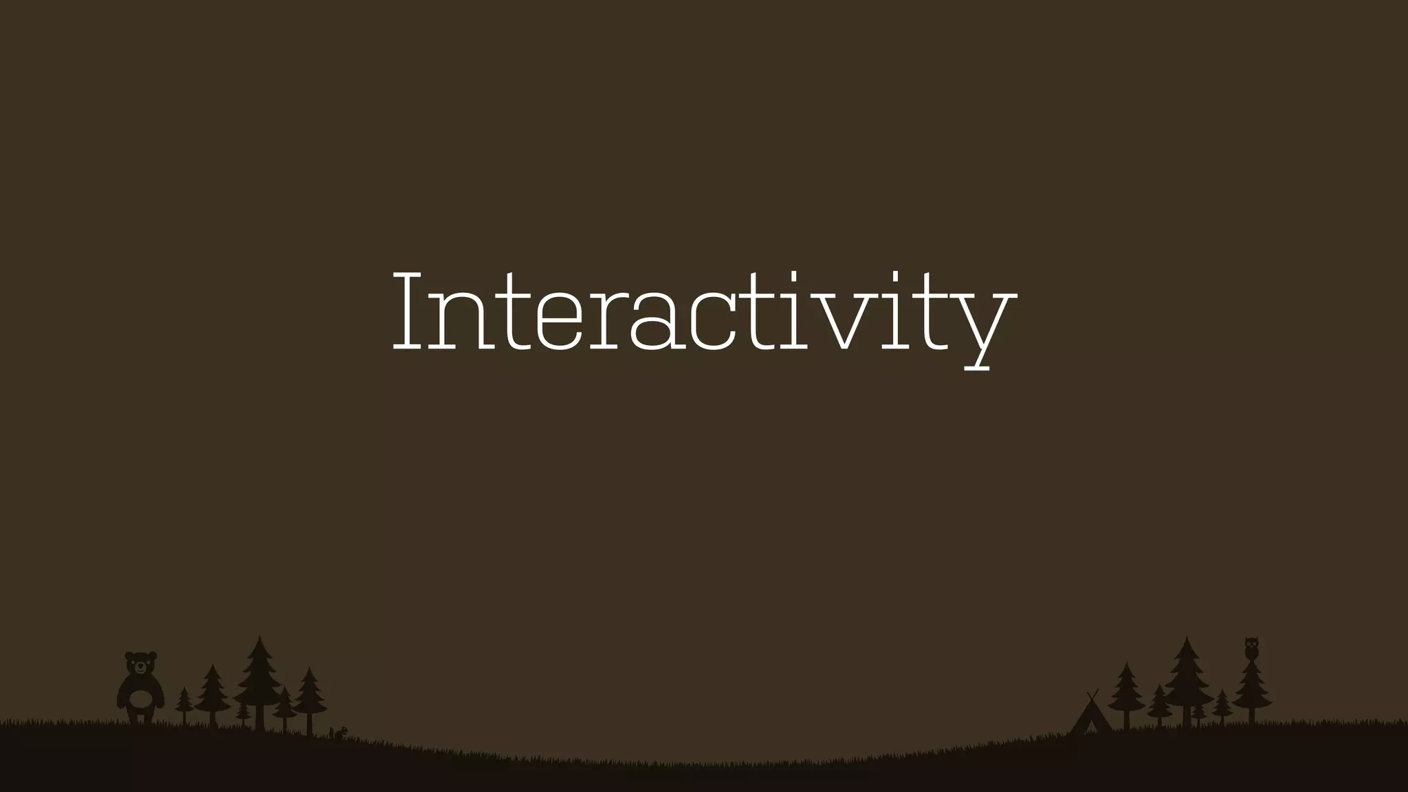 Interactivity

 