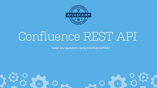 AtlasCamp2014: Introducing the Confluence REST API | PDF