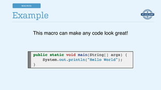 Example
MACROS
This macro can make any code look great!
 