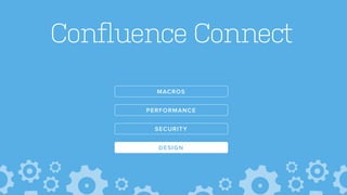 Confluence Connect
DESIGN
SECURITY
PERFORMANCE
MACROS
 