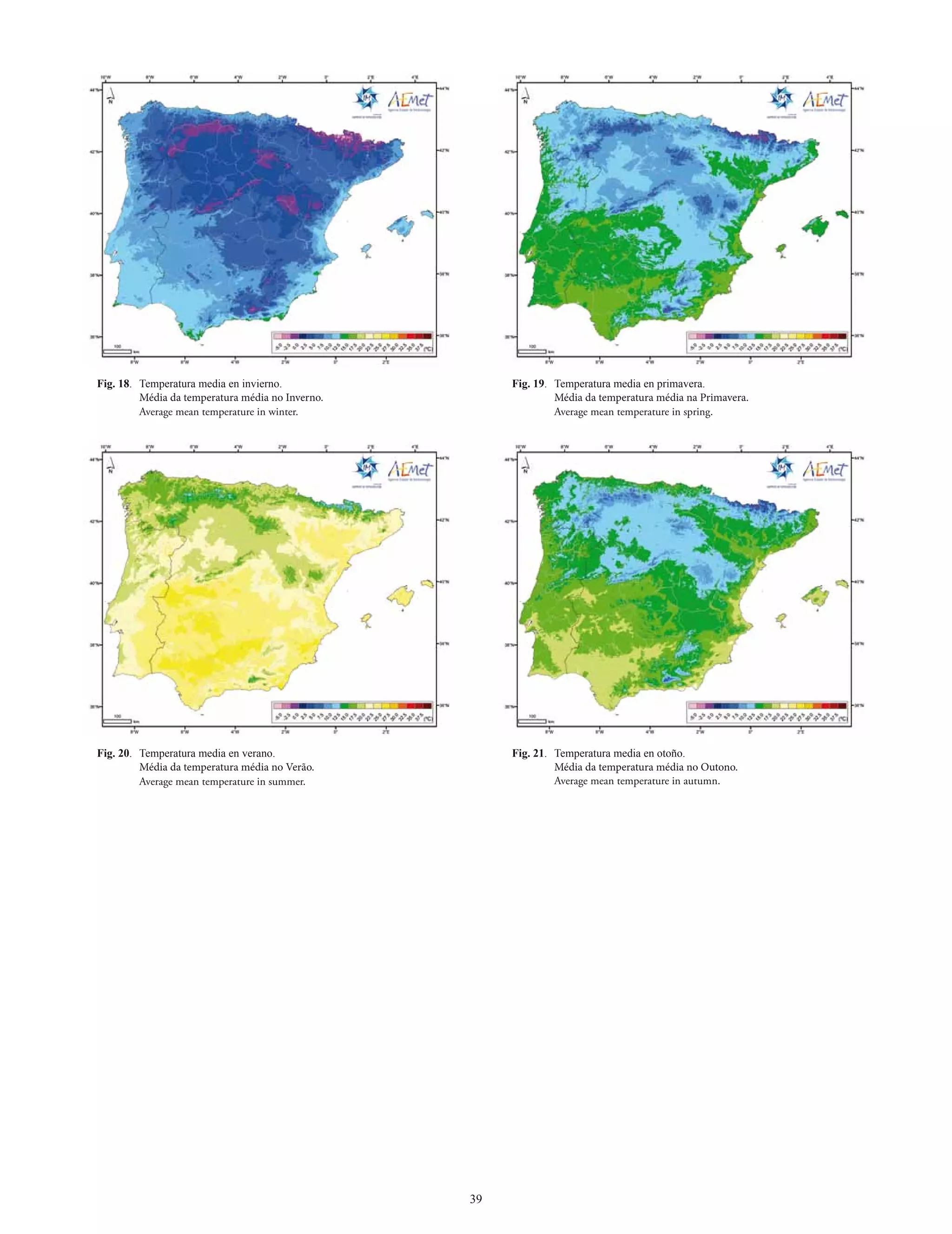 Fig. 18. Temperatura media en invierno.                Fig. 19. Temperatura media en primavera.
         Média da temperatura média no Inverno.                 Média da temperatura média na Primavera.
         Average mean temperature in winter.                    Average mean temperature in spring.




Fig. 20. Temperatura media en verano.                  Fig. 21. Temperatura media en otoño.
         Média da temperatura média no Verão.                   Média da temperatura média no Outono.
         Average mean temperature in summer.                    Average mean temperature in autumn.




                                                  39
 