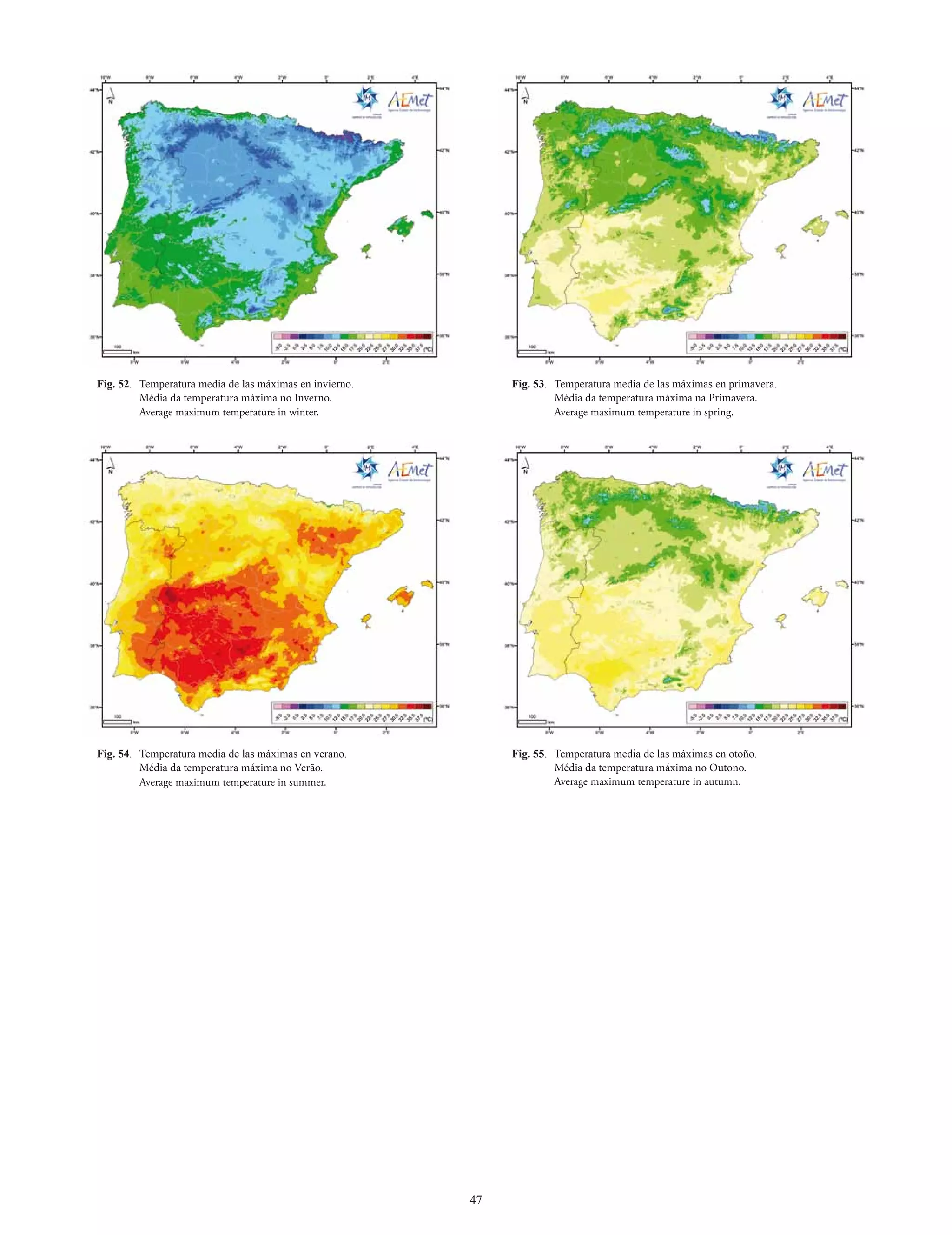 Fig. 52. Temperatura media de las máximas en invierno.        Fig. 53. Temperatura media de las máximas en primavera.
         Média da temperatura máxima no Inverno.                       Média da temperatura máxima na Primavera.
         Average maximum temperature in winter.                        Average maximum temperature in spring.




Fig. 54. Temperatura media de las máximas en verano.          Fig. 55. Temperatura media de las máximas en otoño.
         Média da temperatura máxima no Verão.                         Média da temperatura máxima no Outono.
         Average maximum temperature in summer.                        Average maximum temperature in autumn.




                                                         47
 