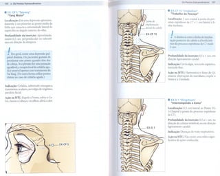 Os Pontos Extraordinários           107
106 1105 Pontos Extraord iná rios


.   EX- CP 5 "Taiyang"                            .    EX-CP15 "Jingbailao"
                                                       "Trabalho    do Pescoço"
    "Vang Maior"
                                                  Localização: 2 cun cranial à ponta do pro-
Localização: Em uma depressão aproxima-
                                                  cesso espinhoso de C7 e 1 cun lateral à li-
damente 1 cun posterior ao ponto médio da         nha mediana.
linha que conecta a extremidade lateral do
supercílio ao ângulo externo do olho.
Profundidade da inserção: Aproximada-
mente 0,5 cun, perpendicular ou subcutâ-
                                                      !   A distância   entre   a linha   de implan-
                                                      tação posterior do cabelo e a borda infe-
neo em direção da têmpora.
                                                      rior do processo espinhoso de C7 mede
                                                      3 cun.
    I
    .   Em geral, existe uma depressão pal-
                                                  Profundidade    da inserção: 0,5 a 1 cun, em
    pável distinta. Os pacientes gostam de
                                                  direção ligeiramente caudal.
    pressionar este ponto quando têm dor
    de cabeça. Se a pressão for uma sensação      Indicação: Cervicalgia, torcicolo espástico,
    agradável, a terapia local da cefaléia agu-   torcicolo fixo.
    da é possível apenas com tratamento do
                                                  Ação na MTC: Harmoniza o fluxo do Qi,
    Iai Yang. (De outra forma utilize pontos
    distais no caso de cefaléia aguda.)           remove obstruções do meridiano, expele o
                                                  Vento e a Umidade.

Indicação: Cefaléia, sobretudo enxaqueca,
transtornos oculares, nevralgia do trigêmeo,
paralisia facial.

Ação na MIC: Expele o Vento, esfria o Ca-
lor, clareia a cabeça e os olhos, alivia a dor.   .    EX-D1 "Dingchuan"
                                                       "Interrompendo a Asma"
                                                  Localização: 0,5 cun lateral ao Ponto VG
                                                  14 (lateral à ponta do processo espinhoso
                                                  deC7).
                                                  Profundidade   da inserção: 0,5 a 1 cun, na
                                                  direção da coluna vertebral, ou em direção
                                                  ligeiramente caudal.

                                                  Indicação:     Doenças do trato respiratório.

                                                  Ação na MIC: Não existe uma esfera signi-
                                                  ficativa de ações conhecida.
 
