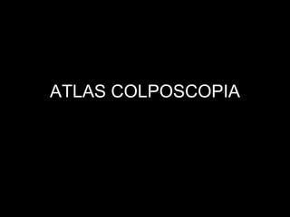 ATLAS COLPOSCOPIA
 