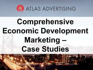 Comprehensive
Economic Development
     Marketing –
    Case Studies
          1
 
