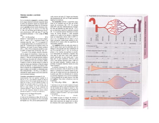 Sistema vascular y corriente
sanguínea
En la circulación corporal se produce salida
de la sangre desde el ventrículo izquierdo hacia
la aorta con posterior regreso al corazón dere-
cho a través de las uenas cauas (A). En este pro-
ceso la presión arterial media disminuye des-
de 100 mm Hg en la aorta a 2-4 mm Hg
(ν. 206, A2), de forma que la diferencia de pre-
sión arteriovenosa (∆Ρ) vale unos 97 mm Hg
(circulación pulmonar; v. 122). La ley de Ohm
dice:
AP = Q-R(mmHg) [8.1]
donde Q = intensidad de Ia corriente sanguí-
nea (1 · mirr1
) y R = resistencia frente a la
corriente (mm Hg · min · I"1
). La ecuación 8.1
se puede aplicar tanto a la circulación de un ór-
gano (R = resistencia de ese órgano) como a la
sistémica, en la que Q seria el gasto cardíaco
(GC; v. 186) y R las resistencias periféricas tota-
les (RPT; en reposo unos 18 mm Hg · min · I'1
).
La aorta y las grandes arterias distribu-
yen la sangre en la periferia y tienen una /un-
ción de fuelle: su pared se distiende durante la
sístole (v. 190) por la elevada presión sistólica,
de forma que una parte del volumen bombea-
do se «almacena» en la luz de mayor calibre.
Cuando se cierra la válvula aórtica se relaja la
pared de forma que mantiene el flujo de sangre
incluso en diastole. La aorta y las arterias cam-
bian en función de su adaptabilidad al volumen
(que se reduce con la edad y se denomina tam-
bién disfensibi/idad = AV/APtm) y la salida es-
calonada de sangre desde la raíz de la aorta ha-
cia la corriente continua.
Velocidad e intensidad de Ia corriente (V y Q,
respectivamente). Para una superficie cuadrada de Ia
aorta de 5,3 cm2
y una superficie conjunta de todas las
arterias de 20 cm2
(A5) se puede calcular para un GC en
reposo de 5,6 l/min (= 93 cm3
/s) (durante Ia sístole y Ia
diastole) una velocidad media de Ia corriente Vüe 18
(aorta) y 5 cm/s (arterias; A3). Como Ia aorta sólo se
llena de sangre durante Ia fase de contracción del
ventrículo izquierdo (v. 190), los valores de V y Q en su
raíz son muy superiores durante Ia misma (valores
máximos en reposo: V = 95 cm/s y Q= 500 cm3
/s).
Según la ley de Hagen-Poiseuille:
R = 8 · 1 · η/(π · r4
) [8.2]
el valor de la resistencia a/ flujo (R) en los tu-
bos depende de su longitud (I), de la viscosidad
del líquido η (ν. 92) y de la cuarta potencia del
radio interno del tubo (r4
). Según esta fórmula,
una disminución del 16% en el radio permitiría
duplicar la resistencia.
Las pequeñas arterias y arteriolas justi-
fican en su conjunto casi un 50% de la RPT
(uasos de resistencia, Al y 187, A), porque
dicha RPT está muy influenciada por el peque-
ño valor del diámetro de cada vaso (R - 1/r4
) y
por su importante superficie cuadrada conjunta
(R - r2
). La presión arteria/ disminuye en estos
vasos de forma abrupta y cada pequeño
cambio en el radio de las arterias o arteriolas
tiene un importante efecto sobre la RPT (v.
212 y ss.). El diámetro de los vasos y el es-
fínter precapilar condicionan también la dis-
tribución de Ia sangre sobre las superficies de
intercambio capilares.
Los capilares tienen un radio aún menor (y
una R mucho mayor que las arteriolas), pero su
número es tan elevado que sólo contribuyen en
un 27% a las RPT (Al y v. 187, A). En los ca-
pilares y las vénulas poscapilares se produ-
ce el intercambio de sustancias y líquidos, fun-
ción para la cual estos vasos están especial-
mente adecuados ya que tienen una V muy
baja (por su gran superficie; 0,02-0,1 cm/s)
(A3) y una enorme superficie (unos 1.000 m2
)
con una pared delgada. También resulta im-
portante el pequeño diámetro interno de estos
vasos (Laplace).
La presión transmural Ptm [N/m2
] y la dife-
rencia de presiones sobre la pared de un tubo
hueco (= presión en su interior menos la pre-
sión que lo rodea) provoca una distensión de
la pared, que debe ser tolerada por la misma.
La tensión tangencia/ de la pared resultante
T [N/m] depende de su radio interno r [m]: ley
de Laplace. Para tubos cilindricos esta ley
se enuncia:
Pta = T/r (o Ptm = 2T/r) [8.3 a/b]
T representa en este caso Ia tensión conjunta de Ia pared,
que depende de su espesor, ya que una pared gruesa resiste
con más facilidad que una delgada Ia misma Ptm. Para
determinar Ia tensión que se ejerce sobre Ia superficie de
Ia pared (o Io que es igual el desgaste en N/m2
), hay que
introducir el espesor de Ia misma v/, por Io que Ia ecuación
8.3 a/b quedaría:
Plm = S · w/r (oPtm = 2S · w/r) [8.4 a/b]
Las venas recogen la sangre de retorno y
como parte del sistema de baja presión ac-
túan como reservorio de sangre por su eleva-
do volumen (A6): uasos capacitantes (v. 186).
 