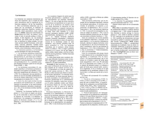 Las hormonas
Las hormonas son sustancias transmisoras quí
micas del organismo, que se ocupan de trans
mitir información para la regulación de la:
funciones orgánicas y de las vías metabólica:
(v. 266). Las hormonas endocrinas, que se re
parten por vía circulatoria, se sintetizan er
glándulas endocrinas (hipófisis, tiroides, pa
ratiroides, islotes pancreáticos, ovario, testícu-
lo) o en células endocrinas distribuidas de
forma difusa en el SNC, las células C del ti-
roides, el timo, la aurícula cardiaca, el riñon, el
hígado, el tubo digestivo, etc. Las hormonas
paracrinas, que actúan sobre las células veci-
nas, se sintetizan en células aisladas. Las neu-
ronas secretan también hormonas, como adre-
nalina, oxitocina, adiuretina. También tienen
acción endocrina algunas sustancias del sistema
inmune, como la timosina y varias citocinas.
La estructura química y la biosíntesis
permite distinguir tres tipos de hormonas:
1. Las hormonas peptídicas hidrófilas
(A, cuadrados azul oscuro) y las hormonas
glucoproteicas (A, azul claro) que se almace
nan en granulos de secreción y se exocitan a
demanda. El splicing alternativo y la modifica
ción postraducción (v. 8 y s.) permiten conse
guir distintas hormonas a partir de un solo gen
(como POMC, v. 280).
2. Las hormonas esteroideas (A, cua
drados amarillos) y la hormona ca/citonina re
lacionada a nivel químico son lipófilas y se pro
ducen por metabolismo del colesterol (v. 294
y 292). No se almacenan, sino que aumenta su
síntesis en caso de necesidad; posiblemente sa
len de las células endocrinas a través de un
transportador de la familia OAT (v. 160).
3. Entre los derivados de la tirosina
procedentes del metabolismo (A, cuadrado
naranja) se encuentran: a) las cateco/aminas
hidrófilas (dopamina, adrenalina, noradrenali-
na; v. 84) y b) las hormonas tiroideas lipófilas
(T3, T4; v. 286).
Transporte. Las hormonas lipófilas de los
grupos 2 y 3b se unen en sangre con proteí-
nas; asi los corticoides se unen con la globuli-
na ligadora de corticoides y la albúmina, la
testosterone y los estrógenos a la globulina li-
gadora de hormonas sexuales y T3 y T4 a la
albúmina y a dos proteínas distintas en el plas-
ma (v. 286).
Los receptores (lugares de unión) para las
hormonas glucoproteicas y peptídicas y para
las catecolaminas son proteínas transmem-
brana (v. 14), que se ligan de forma específica
Α la hormona correspondiente en la super-ficie
externa de Ia membrana. En muchos casos
esta unión determina la liberación de una
sustancia transmisora («segundo mensajero»)
a nivel intracelular, que transmite la señal hacia
la célula. Entre estos segundos (y a veces
terceros) mensajeros destacan cAMP, cGMP,
inositoltrifosfato, diacilglicerol, Ca2+
y NO (v.
274 y ss.). Algunas hormonas peptídicas
(insulina, prolactina, atriopeptina y numerosos
factores de crecimiento) se unen a la superficie
externa de la membrana celular en unos
receptores, cuya porción citosólica tiene un
efecto enzimático (v. 278). Las hormonas
esteroideas, por el contrario, entran directa-
mente a la célula (v. 278) y se ligan a proteínas
receptoras en el citosol, con las que llegan al
núcleo celular, donde actúan a nivel de la trans-
cripción (acción genómica). También funcionan
así el calcitriol, T3 y T4.
La célula diana puede tener receptores dis-
tintos para diferentes hormonas (como la insu-
lina y el glucagón) y también para la misma (re-
ceptores K1 y β2 para la adrenalina).
Jerarquía de las hormonas (A). En mu-
chos casos la liberación de la hormona se pro-
duce después de un estímulo nervioso en el
SNC. El hipotálamo es el sitio de control hor-
monal del sistema nervioso (v. 280 y 330).
Recibe la señal neuronal para liberar la hormo-
na del propio hipotálamo y la transmite hacia
Ia neurohipófisis de forma neuronal directa o
de forma secundaria a la adenohipófisis. Las
hormonas glandotropas de la adenohipófisis
controlan las glándulas endocrinas periféri-
cas (A arriba, cuadrados verdes), que liberan
las hormonas finales (A). En estas estaciones
de control no sólo se refuerza la señal de
control, sino que también se puede modular
(v. 272).
Hormonas hipofisarías. La liberación de
hormonas en la adenohipófisis se controla a
través de las hormonas superiores, que pueden
estimular ('hormonas liberadoras, RH) o inhi-
bir (hormonas inhibidoras de Ia liberación,
IH) la liberación (A y tabla). Las principales
hormonas de la adenohipófisis son glandotro-
pas (v. 280). Us dos hormonas de la neurohi-
pófisis (ADH, oxitocina) se liberan por señales
neuronales (v. 280).
Otras hormonas endocrinas, que no de-
penden del eje hipotálamo-hipofisario, incluyen
las hormonas pancreáticas, la hormona para-
tiroidea, Ia ca/citonina y el calcitriol, ¡a an-
giotensina y la aldosterona (v. 182 y s.), la eri-
íropoyeíina (v. 88) y las hormonas digestivas
(v. 234). La secreción de atriopeptina se con-
trola por señales de presión (v. 170) y la de la
hormona epifisaria melaton'ma por las aferen-
cias neuronales (estímulos lumínicos; v. 334).
Entre las sustancias con acción paradina
en las glándulas endocrinas y exocrinas, en la
pared gástrica y en los procesos inflamatorios
destacan, además de algunas hormonas como
la angiotensina II, una serie de hormonas tisu-
lares o mediadores, entre los que destacan la
bradicinina (v. 214 y 236), la histamina (v. 100
y 242), la serotonina (= 5-hidroxitriptamina;
v. 102) y los eicosanoides.
Entre los eicosanoides (del griego είκοσι
= veinte [átomos de Cj) se encuentran las pros-
íag/andinas, el tromboxano (TX), los leuco-
trienos y los epoxieicosatrienoaío, que se sin-
tetizan en el hombre a partir del ácido graso
ácido araguidónico (AA). (Las PG derivadas
del AA se denominan con el índice 2.) El AA
se obtiene del alimento (carne) o se sintetiza a
partir del ácido graso esencial ácido ¡inoleico.
En el organismo, el AA se localiza en la capa
fosfolipídica de las membranas celulares en for-
ma de éster y se libera por acción de la /os/o/i-
pasa A2.
La síntesis del eicosanoide AA se produce
por tres vías:
1. Vía de Ia ciclooxigenasa (COX): la
COX-I y COX-2 convierten el AA en PPG2, a
partir del cual se produce PGH2, ¡a sustancia
madre de los compuestos con actividad biológi
ca PGE2, PGD2, PGF201, PGI2 (= prostaciclina)
y TXA2. COX-I y COX-2 se inhiben con los
fármacos antiinflamatorios no esteroideos
(como el ácido acetilsalicílico).
2. Vía de Ia lipooxigenasa: la 5-/ipooxige-
nasa (presente en los granulocitos neutrófilos)
rompe el AA para liberar leucotrieno A4 (con
un producto intermedio 5-HPETE = 5-hidro-
peroxieicosatetranoato), sustancia de partida
para la síntesis de los leucotrienos C4, D4 y E4.
Todavía se desconoce la importancia de la 12-H-
pooxigenasa (de las plaquetas), mientras que la
15-/ipooxigenasa produce la lipoxina con ac-
tividadvascular (LXA4, LXB4).
3. La citocromo P450-epoxigenasa produce
epoxieicosatrienoato (EpETrE = EE).
Algunos efectos típicos de los eicosanoides
incluyen:
PGE2 dilata la musculatura bronquial y vascu-
lar (manteniendo abiertos el conducto arterioso
y el agujero oval; v. 220), contrae la muscula-
tura intestinal y uterina, protege la mucosa
gástrica (v. 242), inhibe la lipólisis, aumenta
la TFG, participa en la producción de fiebre
(v. 224), sensibiliza las terminaciones nerviosas
nociceptivas (¡dolor!) y aumenta la permeabili-
dad vascular (¡inflamación!). PGD2 produce
broncoconstricción y PGI2 (= prostaciclina),
sintetizada en el endotelio, tiene un efecto va-
sodilatador inhibiendo la agregación plaqueta-
ria, al contrario que el TXA2 (de las plaquetas),
que la facilita produciendo vasoconstricción
(v. 102). 11,12-EpETrE tiene un efecto vaso-
dilatador (= EDHF, v. 214).
Hormonas hipotalámicas e hipofisarías
Abreviaturas* Sinónimos
Hipotálamo
Corticoliberina Cort¡cotropina-RH, CRF, CRH
Gonadoliberina ICSH, Gn-RH, FSH/LH-RH
Prolactostatina Dopamina, prolactina IH, PIF, PIH
Somatoliberina GH-RH,GRH,SRF,SRH
Somatostatina* IH para STH, SIH, GH-IH
Tlroliberina RH para TSH, TRF, TRH
Adenohipófisis
Corticotropina Hormona adrenocortlcotropa, ACTH
Folitropina Hormona estimulante de los
folículos, FSH Lutotropina Hormona
luteinizante ¡estimuladora de las células intersticiales),
LH, ICHS Melanotropina = Hormona estimulante a-
me!anocort¡na de los melanocitos, a-MSH
Somatotropina Hormona del crecimiento, STH, GH
Tirotropina Hormona estimuladora del tiroides,
TSH Prolactina Hormona mamotropa
(lactotropa), PRL
Neurohipófisis
Oxitocina Oxitocina Adiuretina Arginina-
vasopreslna, hormona antidiurética, ADH, AVP
* También se sintetiza en órganos del tubo
digestivo.
 