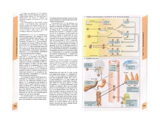 Se produce una deficiencia de T3/T4 (hipotiroi-
dismo) cuando el tiroides aumentando de tamaño ya no
consigue producir suficiente T3/T4: bocio hipo-tiroideo o
hipofuncionante. Este proceso se relaciona con
alteraciones congénitas en Ia síntesis de T3/T4, en las
tiroiditis, etc.
En el hipertiroidismo un tumor tiroideo («nodulo
caliente») o una hiperplasia difusa (enfermedad de
Basedow) producen una cantidad excesiva de T3/T,
independientemente de Ia TSH. En el último proceso
existen autoanticuerpos frente al receptor de TSH, que
se unen al mismo y actúan como si fueran TSH
estimulado Ia producción y secreción deT3/T4.
Transporte de T3 y T4. T3 y T4 circulan en el
plasma en proporción 1:40 y ligadas en >99%
a tres proteínas distintas (sobre todo T4): 1) la
globulina ligadora de tiroxina (TBG) que
transporta 2/3 partes de T4; 2) la prealbúmi-
na ligadora de tiroxina (TBPA) que trans-
porta junto con 3) la albúmina sérica el resto
de T4. La T3 y T4 libres representan menos del
0,3%, pero son la forma activa de las hormo-
nas. Determinados medicamentos dificultan la
unión de T3 y T4 a las proteínas, aumentando
el nivel de hormona libre en plasma.
Eficacia de T3/T4. T3 es 3-8 veces más
eficaz que T4 y su actividad es más rápida (T3
tiene una semivida de 1 día y T4 de 7 días).
Sólo un 20% de la T3 circulante en sangre se
origina en el tiroides, procediendo el 80% res-
tante del hígado y el riñon y de otras células
dianas a partir de la degradación de T4. Esta
conversión de T4 en T3 es catalizada por la
5'-deyodasa microsomal, que se encarga de
eliminar el yodo en 5' (anillo externo) (D). Por
todas estas razones la T3 se considera la hor-
mona más eficaz, considerando a T4 como una
forma de depósito plasmático.
Si se elimina el yodo del anillo interno de T4
(mediante la 5'-deyodasa), se genera la T3 in-
versa (rT3). En condiciones normales la canti-
dad de T3 y rT3 producida a nivel periférico es
idéntica (unos 25 µg/d). Durante el ayuno se
reduce la síntesis de T3 (ahorro de energía) y
aumenta la de rT3, porque se inhibe la 5'-deyo-
dasa. Esta inhibición no afecta a la 5'-deyodasa
hipofisaria, por Io que se produce una mayor
liberación de TSH por una retroalimentación
negativa (en este caso no deseada).
Los receptores para T3A4 son factores de
transcripción sensibles a las hormonas (de ti-
pos α y β), presentes en el núcleo celular, donde
el complejo hormona-receptor se liga a las pro-
teínas reguladoras de determinados genes modi-
ficando su transcripción.
Las acciones de T3/T4 son diversas, so-j
bre todo a nivel del metabolismo. Entre ellas
destacan el aumento del número de mitocon-
drias y de sus crestas, la mayor expresión de
Ia ATPasa Na+
/K+
y la acción sobre el meta-
bolismo del colesterol. T3 aumenta el consu-
mo de O2 al aumentar el intercambio de
energía y también la producción de calor.
Este último efecto se asocia con una mayor
expresión de la proteína acopladora termoge-
nina en la grasa parda (v. 222). T3 actúa ade-
más sobre la eficacia de otras hormonas, de
forma que en el hipertiroidismo la insulina, el
glucagón, la STH y la adrenalina pierden su
efecto facilitador del intercambio de energía y
en el hipotiroidismo aumenta la sensibilidad a
la adrenalina (aumento de la frecuencia cardía-
ca). Posiblemente la T3 aumenta la densidad
de receptores β-adrenérgicos. T3 también esti-
mula el crecimiento y la maduración, sobre
todo encefálica y ósea.
la deficiencia de hormonas tiroideas en los neonatos
produce un retraso en el crecimiento y Ia maduración
(enanismo, falta de desarrollo sexual) y alteraciones del
SNC (defecto de Ia inteligencia, crisis convulsivas):
cretinismo. La administración de hormonas tiroideas
durante los 6 primeros meses de vida puede evitar estas
alteraciones.
Metabolismo del yodo (D). El yodo circula
en Ia sangre de tres formas: 1) I~ inorgánico (2-
10 µg/l); 2) yodo orgánico no hormonal (tra-
zas) como tiroglobulina yodada, MIT y DIT, y
3) yodo contenido en T3 y T4, que se ligan a las
proteínas plasmáticas: «yodo ligado a las proteí-
nas» (PBI) (35 a 80 µg de yodo/1). Un 90%
corresponde a T4, fracción denominada «yodo
extraíble con butanol» (BEl). Las necesidades
diarias de yodo alcanzan los 150 µg (en la fie-
bre y en el hipertiroidismo 250 a 500 µ§). El
yodo excretado se ajusta en función de la nu-
trición (D). Entre los alimentos ricos en yodo
destacan la sal marina, el pescado y los cerea-
les cultivados en suelos ricos en yodo. Se pue-
de evitar la deficiencia nutricional de yodo aña-
diéndolo a la sal de mesa. El yodo también
aparece en la leche materna, por lo que las
mujeres necesitan una mayor cantidad durante
la lactancia (unos 200 µg/día).
 