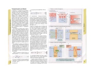 Transporte pasivo por difusión
La difusión es e transporte de una sustancia
en función del movimiento accidental de sus
moléculas o iones (Al). Como este transporte
se produce en todas las direcciones del es-
pacio, la difusión neta, es decir, el transporte
dirigido, sólo se produce cuando la con-
centración de la sustancia en el sitio de
origen es mayor que en el sitio de destino, o
dicho de otro modo, cuando existe un gra-
diente de concentración como fuerza im-
pulsora (la difusión unidireccional se produce
sin gradiente de concentración, pero en este
caso la difusión en ambos sentidos es igual,
por lo que la difusión neta es O). La difusión
equivale a la diferencia de concentración y
necesita también una fuerza impulsora pro-
pia: el transporte pasivo (= «transporte
cuesta abajo»).
Si se analiza la relación entre el agua y
el gas O2, éste difunde rápidamente hacia el
agua por su mayor presión inicial (A2), lo que
va elevando la presión parcial de O2 (Po2, me-
dida que se emplea en lugar de la concentra-
ción para los gases), de forma que puede se-
guir difundiendo O2 hacia el agua cercana po-
bre en O2 (Al). La pendiente del perfil de Po2 o
gradientes dPo2/dx en cada capa se va ha-
ciendo cada vez menor al alejarse la onda de
O2 (exponencial) (A3). Por tanto, en el orga-
nismo la difusión sólo resulta adecuada para
transporte en distancias cortas, ya que la
difusión es más lenta en los líquidos que en los
gases.
La cantidad de sustancia que difunde por
unidad de tiempo (denominada velocidad de
difusión), Jdiff (mol · s'1
) es proporcional a la
superficie disponible para la difusión (F) y a
la temperatura absoluta (T), así como inversa-
mente proporcional a la viscosidad η del me-
dio de solución y el radio (r) de las partículas
que difunden.
Según la ecuación de Stokes-Einstein se
pueden agrupar T, η y r como un coeficiente
de difusión D:
(C = concentración; · = distancia de difusión)·
Como la fuerza impulsora dC/dx disminuye·
de forma exponencial en función de la distan-·
cia de difusión, el tiempo de difusión aumen-B
ta en función del cuadrado de dicha distancia, 1
de forma que si una molécula determinada!
necesita 0,5 ms para recorrer la primera µπι,Ι
necesitaría 5 s para recorrer 100 µπι y 14 hl
para llegar 1 cm.
Cuando en el ejemplo anterior de difusión del
O2 libre en un líquido (A2), se mantiene IaI
Po2 sobre el agua constante, después de uní
rato se consigue la misma Po2 en el líquido,·
momento en el que cesa la difusión neta:·
equilibrio de Ia difusión. Un ejemplo de estel
tipo lo representa la difusión de O2 desde ell
alvéolo pulmonar hacia la sangre y del CoM
en dirección contraria (v. 120).
Supongamos ahora dos espacios distintos,·
a y b, (Bl), llenos de una solución que mues-l
tra una concentración C de una sustancia di-1
suelta mayor en un lado que en otro (Ca
>J
Cb
). La pared que separa los espacios tiene!
poros con una longitud ∆χ y los poros tienen!
una superficie conjunta F. Como los poros·
son permeables para dicha sustancia, ésta di-
fundirá desde a hacia b, por lo que Ca
- Cb
=
AC, la fuerza impulsora. Si tenemos en cuenta
sólo los dos espacios a y b (y nos olvidamos del
gradiente dC/dx descrito a nivel del poro para
simplificar el estudio), la ecuación de
difusión de Fick (comparar con 1.2) sería
ahora:
La velocidad de difusión será mayor cuanto I
mayores sean F, D y AC y menor cuanto más I
gruesa sea la pared de separación (∆χ).
Cuando se analiza la difusión a través de IaI
membrana lipídica de la célula, hay que re-J
cordar que las sustancias hidrófilas se disuel-J
ven menos en la misma (v. gradiente intra-J
membrana de Cl comparado con C2), por]
La ecuación de Pick (Adolf Pick, 1855) in-
dica:
en la que la constante de proporcionalidad R
representa la constante general de los gases
(8,3144 K1
· mol·1
).
 