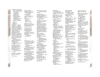 Linfocitos (cont.) armados
94. 96 CD4 98 CDS 98
células T asesinas 94. 98.
232 células T
colaboradoras
(células TH) 98
citotóxicas 98
diferenciación 98
expansión clonal 98
selección 98
inflamatorias (THl) 98
tipo 2 (TH2) 98
liberación de interferón
96
receptor 98
vírgenes 96
vírgenes 94
Linfocitos B. LJ. Linfocitos
Linfocitos T. v. Linfocitos
Linfopoyesis 88 Lipasa(s)
246 acida 256 estómago 252
hepática 254 inespecifica
252 páncreas 252 saliva 236
Lipasas linguales 252
Lípido(s) (u. Grasa) 252
almacenamiento 254
degradación, υ. Lipólisis de
membrana 14 distribución
corporal 254 síntesis 10. 12,
13 F, 282 Lipogénesis 282
Lipólisis 86. 256. 282. 284
efecto de la insulina 284
estimulación.
termorregulación 222
influencias 256 STH 280
Lipoproteína 254
receptor 28, 254
Lipoprotemlipasa (LPL) 254
256
efecto de la insulina 284
termorregulación 222
Lipoxigenasa 269 Liquido
intersticial 92. 168
transcelular 168 Líquido
cefalorraquídeo 168.
310 concentración de
CO2 126.
144
espacio 310 valor del pH
144 Liquido extracelular
(LEC)
152 iones
93 C
Liquido intercelular.
composición 45 B. 93 C
Líquido intersticial, iones
93 C Liquido
intracelular (LIC).
iones 93 C
Líquidos corporales 92
Lisina 174. 226. 258
Lisis 94
Lisosomas 26. 28
enzimas 12
función 12 H+
-
ATPasa 12 origen
12
Lisozima 94. 96. 232
reabsorción renal 158 saliva
236 Litocolato 248 Litro,
unidad de medida 372
y s.
Locus coeruleus 328
Losarían 184 LPL. v.
Lipoproteinlipasa LTP
(potenciación a largo
plazo) 336
Luteinización, folículo 300
Luteotropina, u. LH Luz UV
(ultravioleta).
radiación 292
deficiencia 292
M
Macrófagos 94 y ss., 224
activación 96 contenido en
hierro 90 defensa inmune
94, 96 destrucción de
eritrocitos
88 destrucción de
hemoglobina
250 fijos 96 migración 30
tracto respiratorio 110 a2-
macroglobulina 104 Mácula
densa, u. Riñon 148,
172. 184
Magnesio, concentración en
plasma (u. Mg2
*) 178
Magnitudes alteradas 4
Malabsorción. deficiencia de
ácido fólico 90
Maldigestión. deficiencia
enzimática 246 Maltasa
258 Mamilas 308 Mancha,
ciega 348, 358 Manganeso
(Mn) 226 Maniobra de
Valsalva 116
Manitol. diuresis osmótica
172 Manosa-6-fosfato
(M6P) 12.
14
Mantenimiento 330
programa, hipotálamo 330
termorregulación 224
Mantenimiento del organismc
328 MAO
(monoaminooxidasa)
86
MAP (proteína activada por
mitógenos) cinasa 276
Marcapasos
cardiaco 192. 194, 200
artificial 200 potencial 192
terciario 192f ventricular
192. 200 estómago 240
motilidad intestinal 244
músculo liso 70 Marginación
94 MARN 8 Martillo 364
Masa, unidad de medida 374
Masa atómica 375 Masa
equivalente 375 Mastocitos
104
alergia 100 Matriz,
extracelular 14 Máxima
espiratoria 116
inspiratoria 116 isotónica
(mecánica
cardíaca) 202
isovolumétrica (mecánica
cardíaca) 202 Máxima
distensión, curva de
202 MBP (proteína
ligadora de
mañosa) 96
MDRl (proteína de
multirresistencia a fármacos
1) 160. 250 MDR3 250
Mecánica cardíaca 202
Mecánica respiratoria
108 Mecanismo de
Frank-Starling
68. 202. 204. 218
Mecanismo de válvula 204
Mecanismo lipostásico 230
Mecanismos de
concentración, v. Riñon
Mecanismos de
envenenamiento 160
Mecanismos del equilibrio
324. 326, 328, 342
Mecanosensores. cutáneos
314. 316
Mediadores 268
Medicamentos
excreción biliar 248
unión a proteínas 24. 154
Medidor de Ia presión sonora
362
Medio, interno 2. 78. 266
Medio de transporte 262
Medio interno 168 Médula
espinal 310 y ss..
324 ' aferencias
periféricas 322
centros vegetativos 78
lesión unilateral 322
reflejos 320
sección 328
segmentos 310
Médula ósea
contenido en hierro 90
formación de la sangre 88
maduración de ios linfocitos
88. 94
megacariocitos 102
Médula suprarrenal 86. 272
hormona 86 MEG
(electroencefalografía
por imanes) 332
Megacariocitos 88. 102
Melanocitos 280 α-
melanocortina (= Ct-MSH = a-
melanotropina) 230. 269.
280 Melatonina 334
segundo mensajero 274.
334
Membrana
estructura 14
función 2
Membrana basilar 364. 366
Membrana celular 8
apical 18
basolateral 18
conductividad a !os iones 32
función 2. 14
origen 14
partes 14
permeabilidad 2
proteínas 14
Membrana de Reissner 366
Membrana fenestrada.
u. Riñon, glomérulo
Membrana nuclear 10
Membrana tectorial 364
Memoria 336
alteraciones 336
inmunológica 94
motora 326
Menarquia 298
Menopausia 298. 302
Mensajero
primero 274
segundo 268. 274 y ss.
Menstruación 298
Mesencefalo 310
Mesencéfalo (u. Tálamo.
hipotálamo) 310
Mesenterio 244 Meseta,
orgásmica 308
Metafonía. lenguaje
370
Metano, intestino 264
Metarrodopsina I 348
Metarrodopsina II 348. 352
fosforilación 350
Metástasis 30 Met-encefalina
234 Met-hemoglobina
(MetHb)
128
reductasa 128 Metionina 260
Método de Astrup 146
Método de dilución de
indicadores 168 Método de la
dilución de gases,
determinación del volumen
residual 114
Metotrexato 260
Mezcla
venosa alveolar 120 venosa
extraalveoiar 120 Mezcla de
colores
aditiva/por sustracción 356
Mg2+
178. 274 absorción
intestinal
262 concentración en
plasma
178
excreción renal 178
inhibición de la corriente de
Ca2+
50 reabsorción
renal 156,
172. 178
sensores, riñon 178 SNC
336 MHC (compiejo mayor
de
histocompatibiiidad) 96
MI (corteza motora primaria)
324
Miastenia grave 118
Micelas, intestino 252. 260
vesícula biliar 248
Micobacterias. defensa
inmune 96
Microfilamentos 14. 16
Microglía 96. 338 ccj-
microglobulina,
reabsorción renal 158
p2-microglobulina.
reabsorción renal 158
Micrografía 326
Microtúbulos 14 Midriasis
344 Mielopoyesis 88
Mielosis. funicular 260
Migración 30 fagocitos
94
Millas, unidad de medida 372
Mineralocorticoides 182
síntesis 294
Mínimo de albúmina.
funcional 226 -
Mini-pildora» 303
Miocardio, u. Músculo
cardíaco 192
Miofibrillas 60
Mioglobina 58. 72. 90. 128
Miometrio. u. Útero Miopía
346 Miosina 58 Miosina I 30
Miosina II 58 y ss. estructura
molecular 60 músculo
esquelético
60
músculo liso 70
Miosis 344. 359
MIT (resto de
monoyodotirosilo) 286
Mitocondrias efecto T3A4
288 estructura y función 12
músculo esqueiético 58.
63 B
íermorregulación 222
MLCK (cinasa de la cadena
ligera de la miosma) 36
mm H2O. unidad de medida
mm Hg. unidad de medida
374
Moco
estómago 242 intestino
242. 244. 264 saliva 236
Moco bronquial 110
Modalidades sensoriales 312
Modificación postraducción
12. 268 postranscripción 10
Modificación postraducción
12
Modificación
postranscripcional 10
Mol, unidad de medida 374
y s. Molécula de
adhesión
intercelular (ICAM) 98
Moléculas de adhesión 98
Molibdeno (Mo) 226 2-
monoacilglícerina 246. 252
Monoaminooxidasa (MAO)
86
Monocitos 88. 94. 96
Monocromato de los bastones
352
Monooxigenasas 250
 