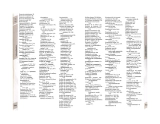 Reacción endotérmica 38
Reacción exergónica 38
Reacción exotérmica 38
Reacción fotoquímica 348
Reacción zonal 308
Reacciones de
hipersensibilidad (u. Alergias)
100 Receptor AT-I 184
Receptor AT-I! Receptor
CD45 278 Receptor de H1
(histamina). segundo
mensajero 55 F, 212, 276
Receptor de la proteína
asociada al sinaptosoma
(SNARE) 30 Receptor de
limpieza. LDL
256 Receptor de
rianodina (RYR)
62. 64 Receptor
H2. segundo
mensajero 55 F. 274
Receptor nuclear para T3 y
T4 278. 288
Receptor serina/treonina
cinasas 278
Receptor tirosincmasa 278
Receptor tirosina-fosfaíasas
278 Receptor
vaniloide tipo 1
(VRl) 314
Receptor β del TGF (factor de
crecimiento transformante)
278 Receptores (receptor
sensorial
o sensor) 6. 55 F. 312
acetilcolina. u. Receptores
colinérgicos segundo
mensajero 274
y s.
ADH 55 F. 212 adrenalina,
u. Receptores
adrenérgicos
angiotensina Il 212
CCK 55 F estómago
242 vesícula biliar 248
dependiente de
proteína G 52
dopamina 248 endotelina
212 histamina 55 F, 212.
242.
274. 276
hormona 266. 268, 274
¡nmunoglobulina 96
inotropo 52, 55 F. 82
internalización 52
metabotropo 52. 55 F. 82
noradrenalina. u- Receptores
adrenérgicos
presinápticos.
LI. Autorreceptores
recíclado 12. 13 F. 29 C
sinapsis 50. 55 F
tirosincinasas 282
Receptores adrenérgicos 84,
214
ce, 304
(X2 52, 86, 146, 230. 248
secreción de insulina
282
segundo mensajero 274
agonistas 87 B
antagonistas 87 B P2 85.
212. 284
proteína G 87 B
distribución 87 B
distribución orgánica 85
liberación de renina-a 184
localización 84 piel 214
ríñones 214 secreción de
renina P1 184
segundo mensajero 274
segundo mensajero 276
tipos 84. 87 B Receptores
AMPA. υ. Glutamato
Receptores asociados a
tirosincinasa 278 Receptores
de colina 56. 82
antagonistas 82 corazón 194
de tipo M. segundo
mensajero 274, 276
estómago 242 glándulas
salivales 236 ionotropo 56
localización 79 A
nicotinérgicos 56 tipos 55 F.
56 Receptores de
dihidropiridina
(DHPR) 62 músculo cardiaco
194 Receptores de
dopamina. segundo
mensajero 55 F. 274
Receptores de guanililciclasas
278
Receptores de las
sensaciones, u. Sensor
Receptores de melanocortina
230 Receptores m-
GLU. segundo
mensajero 274, 276
Receptores nucleares.
calcitriol 292 Receptores
V1 (ADH). segundo
mensajero 276
Receptores V2 (ADH) 24
segundo mensajero 274
Reclutamiento
fibras nerviosas 368
unidades motoras 58
Recoverina 350. 252
Recto 264
Recto (u. Intestino) 264
Rechazo de órganos 100
inmunosupresión 98
Reductasa del hierro 90
Reentrada, excitación
cardíaca 194. 200
Reflejo
corticotalamocortical 326
esqueletomotor 326
oculomotor 324
Reflejo(s)
ausencia 320
condicionados 242
secreción de saliva 236
consensuados 359
corneal 320. 359
cremastérico 320
diagnóstico 320
enterogástrico 240
estatocinético 328
gastrocólico 264
monosináptico 316
ortostático 204
peristáltico 234. 244
polisináptico 320
transmisión 320
tubo digestivo 234
vago-vagal. esófago 238
vegetativo 320
vestibuloocular 342
Reflejo de acomodación
estómago 240
intestino 244
recto 264
Reflejo de apertura 238
Reflejo de Bainbridge
216
Reflejo de compensación 316
Reflejo de defensa 320
Reflejo de desinflado 132
Reflejo de estiramiento 316
Reflejo de Gauer-Henry 170
Reflejo de Henry-Gauer 218
Reflejo de Hering-Breuer 132
Reflejo de Hoffmann 316
Reflejo de huida 320 Reflejo
de la piel abdominal
320
Reflejo de lactancia 303
Reflejo del cuello, tónico 328
Reflejo estático (u. Reflejo de
estiramiento) 328
Reflejo extensor 320
Reflejo extraño 320
Reflejo flexor 320
Reflejo H(offmann) 316
Reflejo patelar 316
Reflejo plantar 320 Reflejo
propio 308 Reflejos axónicos
214 Reflejos circulatorios 216
Reflejos de conservación
328
Reflejos de la cabeza 132
Reflejos de posición 328
Reflejos laberínticos, tónicos
328
Reflejos locomotores 320
Reflejos nutricionales 320
Reflejos pupilares 352. 359
Reflejos sexuales 308
Reflejos vestibulares 342
Reforzamiento, coclear 368
Refuerzo coclear 366 Región
de Broca 370 Región de
Wernicke 370 Región
olfatoria 340 Región
pretectal 359 Regla todo-o-
nada. músculo
esquelético 66
Regulación 4, 6. 266
humoral 272
retroalimentación 268
Regulación a la baja
receptores hormonales 30
simporte NaVfosfato 178
Regulación de la temperatura
224
Regulación del volumen 170
Regulador 4
cambio de la magnitud 6
Regulador de la conservación
6 Relación
ácido-base.
medición 146 Relación
de Starling 208 Relación de
Weber 352 Relación
ventilación-perfusión
122
Relaciones sexuales 308
Relajación, llenado cardíaco
204 Relajación,
receptiva 238.
240
«Reloj» interno 334 Renina,
hipertensión 216 Reparto del
calcio 290 Replicación.
celular 8 Representación
frecuencia-
localización. sonido
366
Reproducción 298 y ss.. 330
Reserva coronaria 210
Reserva de ACTH 294
Resistencia eléctrica periférica
total (RPT) 186,
206
unidad 375
Resistencia de la corriente
circulatoria 186. 188
periférica total (RPT) 188
Respiración 110 Respiración
artificial con alta
presión 110 Respiración
artificial con baja
presión 110
Respiración boca a boca
110
Respiración con O2 136
Respiración deficiente
de O2 136 Respiración
en la altura 132,
136 Respiración por
intercambio
de presión 110
Respiración tisular 130
Respiración (u. Respirar) 106
y ss.
Respirador 134
Respuesta, local 46
Respuesta de tipo
todo-o-nada. potencial de
acción 46 Respuesta
inmune retrasada
96 Respuesta primaria,
defensa
inmune 94
Respuesta secundaria 94
Resto de monoyodotirosiío
(MIT) 286 Restos de
diyodotirosilo
286 Restos de
quilomicrones 254,
256 Restos de
VLDL. υ. IDL
254
Retículo
endoplásmico 10. 12, 26
sarcoplásmico 60, 194
Reticuiocitos 88 Retina 344,
346, 356 células
ganglionares 358 lugares de
correspondencia
360 transmisión del
estímulo
visual 354 Rcíir.al-írans
348 Retinol 260. 350
Retracción, trombo 102
Retroalimentación. negativa
4. 272. 286. 300. 306.
318
liberación de TSH 288
positiva 272. 300, 304
tubuloglomerular 184
Retroalimentación
tubuloglomerular
(retroalimentación TG)
184
«Revestómetro» 30
Ribete en cepillo
estómago, células de
reserva 242
túbulo renal 154
Riboflavina 260
Ribosa 8
Ribosomas 10
Rigidez 326
músculo esquelético 66
Rigidez cadavérica 64
Rigidez cerebral 328
Ríñones 148 aclaramiento
152, 389
agua 164 aclaramiento
de inulina
152. 154
aclaramiento de PAH 150
acuaporina 166 agua 154,
157 D. 164 efecto de los
glucocorticoides 296
anatomía 148, 149 A, B
aparato yuxtaglomerular
184
asa de Henle 164
permeabilidad al agua
166
reabsorción de Ca2+
178
reabsorción de Mg2+
178
transporte de Na+
162
ATPasa H+
174 ATPasa
H*/K+
174 ATPasa
NaVK+
156. 162 ATPasa
Na-K. función 154
autorregulación 150. 212
ámbito de regulación
151 C
canales de K+
162 canales
de Na* 172 cantidad de
sustancia 152 circulación
(CR) 150
médula 172 coeficiente
de aclaramiento
152
consumo de O2 150
contenido acidobásico 174
contenido de K+
180
disolventes 150. 282
diuresis 172. 176 efecto
de la atriopeptina
152
efecto de los
glucocorticoides 296
efecto de PTH 178 efectos
de la aldosterona
182
endopeptidasa 158
equilibrio tubuloglomerular
166
excreción
amonio/amoníaco 76.
174
 
