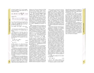 Si el valor de AG0
de una reacción fuera
+20 kj · mol"1
(endergónico). AG seria <0
(exergónica) cuando [B] · [C] sea. por ejem-
plo. 104
veces menor que [A]:
AG = 20.000 + 5.925 · loglO^ = -3.7kJ · mol-1
.
[1.28]
En este caso A se convertiría en B y C. es
decir, la reacción 1.25 se produce hacia la
derecha.
Cuando para la misma reacción
([B] - [C])/[A] = 4.2 · 10-*. AG sería O y la
reacción estaría en equilibrio (ausencia de reac-
ción neta). Este comportamiento numérico
se denomina constante de equilibrio K,.q
de esta reacción. Si se sustituye en la ecua-
ción 1.26:
O = AG0
+ R T - lnKeq o
AG0
= -R · T · lnKeq [1.29]
o
Keq =e-iG/
<RT
> [1.30]
Si ([B] · [C])/[A] > 4.2 · 10Λ AG sería >0 y
la reacción neta se produciría en sentido
contrario, es decir, se produciría A a partir
de B y C.
AG también es una medida del sentido de
la reacción y de Io alejada que está del equi-
librio. Como AG depende de la concentra-
ción, su valor en un sistema abierto se hace
más negativo al irse agotando los productos
de la reacción (p. ej.. en una reacción poste-
rior de una via metabólica) y la reacción sigue
en marcha.
La magnitud de AG0
. que representa la di-
ferencia entre el nivel de energía (= potencial
químico) del producto (Pp) y del sustrato (Pe)
(A), no nos informa sobre la velocidad de
la reacción. Aunque AG0
sea <0. resulta
posible que su curso sea muy lento. La velo-
cidad de una reacción depende del nivel de
energía, que se tiene que alcanzar de ιΟΓπβ
transitoria para conseguir estados interrn·
dios (A. PJ y que es mayor que Pe. La ene·
gía adicional que se necesita en este cas·
(Ea = P3 - PJ se denomina energía de acti-
vación. Suele ser elevada (= 50 kj · moh^l
que sólo rompe mínimos fragmentos de ·
molécula substrato (F= 10~9
) (A, B). cuyo n·
vel de energía individual puede ser ocasione
mente superior a Pe. que representa el vale·
medio de todas las moléculas del substrato.·
depende de Ia temperatura (B). Un desc^H
so/elevación de 10 0
C disminuye/aumenta·
(y la velocidad de la reacción) por un factor d·
2-4. es decir, el valor QJO de la reacción s<m
ría 2-4.
Dado el elevado valor de E3 de muchas rea·
dones no catalizadas, la evolución determí^B
que se desarrollaran las enzimas, unos cat·
lizadores biológicos que aceleran mucho ·
velocidad de las reacciones al reducir E3 (A·
Según Arrhenius la constante de velocidad·
(s^1
) de una reacción unimolecular es propc·
cional a e~Ea
'R
'T
'. Si una enzima consiguiel·
reducir Ea en una reacción unimolecular d·
126 a 63 kj · mol ^ la constante de velo^B
dad aumentaría a 37 0
C en un factiH
e-63 000/18.31 310)/e-126.000/(8.31 310) gs (jgcH
un factor 4 · 1010
. En este caso, la enzirr·
acortaría también el tiempo que tarda 1·
mitad de la sustancia inicial en metabolizar^B
(t Y2). Incluso desde 10 años a 7 meses. La
velocidad de la reacción (mol · L1
s"1
) se caB
cula en función de la constante de velocideH
del producto (s'1
) · concentración de la su·
tancia de origen (mol · I"1
).
El segundo principio de la termodinámice
también indica que, en un sistema cerrado, ·
incremento de entropía determina una périB
da ininterrumpida de energía libre, que pued·
considerarse como un estado de azar o de·
sorden progresivo. El organismo represent·
un sistema abierto, capaz de emplear este·
sustancias alimentarias ricas en energía y el·
minar los productos finales como productc·
de desecho. Aunque la entropía del sistem·
cerrado (organismo + entorno) aumenta. Λ
organismo como sistema abierto no sol·
mantiene su entropía constante, sino que
puede reducirla gastando entalpia libr·
Ejemplos de este tipo son la formación d·
gradientes iónicos o de diferencias de presióB
hidráulica dentro del organismo. Aunque uní
¡sterna cerrado se caracteriza por disponer
, una entropía máxima, tener un estrecho
equilibrio de reacciones y poder producir
trabajo sólo una vez, el cuerpo puede, como
sistema abierto, producir trabajo de forma
continuada, con un mínimo cambio de la en-
tropía. Muy pocos procesos orgánicos consi-
quen un equilibrio estrecho (p. ej.. Ia reacción
£02 + H2O - HCO3- + H+
): en la mayoría de
los casos (vías metabólicas, potencial celular)
sólo se consigue un estado estacionario.
Dichas vías metabólicas son en general
irreversibles (por la eliminación de los pro-
ductos finales). La irreversibilidad se observa
con especial claridad cuando se piensa en la
teversión de «la reacción» de célula germinal
a adulto.
En el estado estacionario resulta decisiva la
elocidad de la reacción, no su equilibrio.
Modificando la velocidad de la reacción se
pueden regular las funciones corporales.
Determinadas reacciones son tan lentas.
que ni las enzimas ni la disminución de la
concentración del producto sirven para con-
seguir un volumen suficiente. En estos casos
la reacción debe recibir energía externa, por
ejemplo «activando» el sustrato con un gru-
po fosfato rico en energía para aumentar
. El portador casi universal de entalpia li-
bre en el organismo es la adenosinatrifos-
fato, que se denomina también ATP. Se
trata de un producto del metabolismo, que
consigue energía química de las sustancias
lutritivas ricas en la misma (C). El ATP par-
ticipa sobre todo en la oxidación de molé-
ulas biológicas, como la glucosa. En este
caso oxidación implica pérdida de electro-
nes de los hidratos de carbono (= reduci-
dos), relativamente ricos en los mismos. Los
reductos finales de esta reacción son CO2
y H2O. Esta oxidación (o pérdida de electro-
nes) se produce en el organismo en varias
Jases y permite que una parte de la energía
liberada durante la misma se acople a la
producción de ATP: reacción acoplada (C
ν v. 17. B).
La entalpia libre estándar AG0
de la hidró-
lisis del ATP
ATP ^ ADP+ P1 [1.31]
s -30.5 kj · moh1
. Como se observa en la
ecuación 1.27. el valor AG de la reacción
1 31 aumenta cuando el cociente [ADP]
[Pi]/[ATP] bajo la constante de equilibrio Keq
disminuye la hidrólisis de ATP. El aumento de
concentración de ATP en las células produce
un AG de -46 a -54 U · moH.
Las sustancias con un AG0
para la hidróli-
sis más alto que el ATP. como la creatinafos-
fato (-43 kJ · mol·1
), pueden formar ATP a
partir de ADP y P1. La energía química de uso
universal del ATP se puede emplear en oca-
siones para formar otros enlaces (UTP. GTP.
glucosa-6-fosfato. etc.). cuyo contenido ener-
gético es menor que la del ATP. aunque sigue
siendo relativamente elevado.
La energía que se libera por hidrólisis del
ATP impulsa miles de reacciones del organis-
mo, como el transporte activo a través de las
membranas, la síntesis de proteínas y la con-
tracción muscular. Este gasto de energía consi-
gue que se mantenga, desde el punto de vista
termodinámico. el orden en todas las reaccio-
nes y en todo el organismo. La vida se carac-
teriza también por una disminución manteni-
da de la entropía, cuyo precio es el aumento
de la entropía en el entorno y. en último tér-
mino, en el universo en conjunto.
en la que A sustrato y B y C son los produc-
tos de la reacción, se puede calcular AG0
en
función de AG según:
o (para 37 0
C):
 