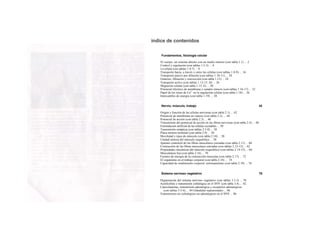 índice de contenidos
Fundamentos, fisiología celular
El cuerpo: un sistema abierto con un medio interno (con tabla 1.1) ... 2
Control y regulación (con tablas 1.2-3) ... 4
La célula (con tablas 1.4-7) ... 8
Transporte hacia, a través y entre las células (con tablas 1.8-9) ... 16
Transporte pasivo por difusión (con tablas 1.10-11) ... 20
Osmosis, filtración y convección (con tabla 1.12) ... 24
Transporte activo (con tablas 1.13-15, D) ... 26
Migración celular (con tabla 1.15, E) ... 30
Potencial eléctrico de membrana y canales iónicos (con tablas 1.16-17) ... 32
Papel de los iones de Ca2+
en la regulación celular (con tabla 1.18) ... 36
Intercambio de energía (con tabla 1.19) ... 38
Nervio, músculo, trabajo 42
Origen y función de las células nerviosas (con tabla 2.1) ... 42
Potencial de membrana en reposo (con tabla 2.2) ... 44
Potencial de acción (con tabla 2.3) ... 46
Transmisión del potencial de acción en las fibras nerviosas (con tabla 2.4) ... 48
Estimulación artificial de las células excitables ... 50
Transmisión sináptica (con tablas 2.5-8) ... 50
Placa motora terminal (con tabla 2.9) ... 56
Movilidad y tipos de músculo (con tabla 2.10) ... 58
Unidad motora del músculo esquelético ... 58
Aparato contráctil de las fibras musculares estriadas (con tabla 2.11) ... 60
Contracción de las fibras musculares estriadas (con tablas 2.12-13) ... 62
Propiedades mecánicas del músculo esquelético (con tablas 2.14-15) ... 66
Musculatura lisa (con tabla 2.16) ... 70
Fuentes de energía de la contracción muscular (con tabla 2.17) ... 72
El organismo en el trabajo corporal (con tabla 2.18) ... 74
Capacidad de rendimiento corporal, entrenamiento (con tabla 2.19) ... 76
Sistema nervioso vegetativo 78
Organización del sistema nervioso vegetativo (con tablas 3.1-3) ... 78
Acetilcolina y transmisión colinérgica en el SNV (con tabla 3.4) ... 82
Catecolaminas, transmisión adrenérgica y receptores adrenérgicos
(con tablas 3.5-6) ... 84 Glándulas suprarrenales ... 86
Transmisores no colinérgicos no adrenérgicos en el SNV ... 86
 