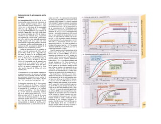 Saturación de O2 y transporte en Ia
sangre
La hemoglobina (Hb, 64.500 Da) de los eri-
trocitos actúa como proteína de transporte de
O2, aunque también transporta CO2 y actúa
como importante tampón sanguíneo (v. 124 y
138 y ss.). La Hb consta de 4 subunidades
(98%: 2α + 2β = HbA; 2%: 2a + 2 δ = HbA2)
con un grupo hemo. El hemo es un complejo de
porfirina y hierro (II). Cada Fe(II) se liga (junto
con el resto de histidina de la Hb) de forma re-
versible con una molécula de 0¿. oxigenación
(no oxidación) de la Hb a oxi-Hb. Cuanto mayor
sea la P02, más O2 se une: curva de saturación
de O2 sanguíneo (A, curva roja). Esta curva
tiene forma de S (sigmoidea), porque la unión del
O2 determina cambios conformacionales en el
tetrámero de Hb, aumentando la afinidad de la
misma por el O2 (cooperación positiva).
Cuando la saturación de O2 es completa se
unen a 1 mol de tetrámeros de Hb 4 mol de
O2 (64.500 g de Hb se unen a 4 χ 22,4 1 O2).
Por tanto, en teoría 1 g de Hb puede trans-
portar 1.39 mi de O2, en realidad 1,35 (nú-
mero de Hüfner). La concentración media de
Hb, [Hb]tota|, es 150 g/1 de sangre (v. 88). Esta
[Hb]total se corresponde con la máxima con-
centración de O2 en sangre de 9,1 mmol/1 de
sangre (o una fracción máx. de O2 de 0,203 1
de O2/! de sangre): capacidad de O2. Este
valor también depende de [Hb]1013, (A, curva
amarilla y lila).
La concentración de O2 en Ia sangre se puede equipa-
rar prácticamente con el O2 unido a Ia Hb, porque
(para una P02 de 13,3 kPa) sólo 1,4% del O2 de Ia san-
gre está disuelto físicamente (A, curva naranja). El
coeficiente de solubilidad αθ2 es 10 mmol · (I de plas-
ma)~1
· kPa~1
unas 22 veces menor que O002 (v
· 126).
Se denomina saturación de O2 al porcentaje
de oxi-Hb respecto de la [Hb/to(0/ o la relación
entre la concentración real de O2 en la sangre y
la capacidad de O2. Cuando la P02 en la sangre
arterial es normal (Pa02 = 12.6 kPa) el valor de
S02 es 0,97 (meseta de saturación), mientras
que en la sangre mixta uenosa (Pv02 = 5,33
kPa) este valor es 0,73. El valor de S02 venosa
varía entre los distintos órganos (v. 130). Si se
representa (distino que en A) la relación entre
P02 y S02 (B), la curva de saturación de O2
correspondiente no depende de la [Hb]total y re-
sulta fácil interpretar ¡as alteraciones en Ia afi-
nidad entre Hb y O2: desviación de la curva
de saturación de la Hb. La desviación hacia
la derecha (DD) (afinidad J-) o hada la izquierda
(Dl) (afinidad T) aplana o aumenta la pendiente
de la curva. Entre las causas de Dl destacar!
la disminución de PQ>> de la temperatura yj
de la concentración de 2,3-bifosfoglicerato
(2,3-BPG) y el aumento de! pH (también inde-j
pendiente de la I PCO2)· El 2,3-bifosfogliceratoj
(normal 1 mol/mol de tetrámero de Hb) se proJ
duce un paso paralelo de la glucólisis en el er»
trocito y se sitúa entre las cadenas β de la des-
oxi-Hb. La DD se produce cuando disminuye
el pH y aumenta Ia PC02, Ia temperatura y el 2,3-
BPG (B). La denominada presión de semi-
saturación de O2 (P0,5, B, línea de puntos) es
el valor de P02 para el que S02 = 0,5. P05 permite
determinar la DD (P05 T) y la DI (P05 J,) y vale en
condiciones normales 3,6 kPa.
Una DD significa a nivel funcional que en laj
periferia (valor de pH 4; PCO2 T) la sangre puede
liberar más O2 (efecto Bohr), sin que se
produzca una reducción de la P02, porque dis-
minuye la fuerza tractora para su difusión (B, lí-
nea de puntos). En los capilares pulmonares
(valor de pH T; PCO2 1) se vuelve a producir una
elevada afinidad por O2. Esta desviación se
produce sobre todo cuando Ia Pa02 es baja
(en la hipoxia de las alturas), porque en este
caso la Sa02 se localiza a la izquierda de la me-
seta de S02. Todavía no está claro si las modifi-
caciones en la concentración de 2,3-BPG inter-
vienen en la regulación de la afinidad del O2.
La mioglobina (= depósito a corto plazo
de O2 en el músculo) es un monómero y su cur-
va de saturación de O2 es más pendiente para
un bajo nivel de P02 que la de HbA (C, función,
v. 72). La curva de la Hb fetal (2α + 2γ =
HbF) es todavía más empinada, lo que permite
que la sangre del cordón umbilical tenga una
S02 del 45-70%, a pesar del bajo nivel de P02 (3-
4 kPa) (lo que sirve para mantener la [Hb]tota] fetal
= 180 g/1). La curva de unión del mo-nóxido
de carbono (CO) con la hemoglobina es muy
empinada, lo que explica que el O2 se suelte de
la Hb, incluso al respirar mezclas con muy
escasa cantidad (intoxicación por CO) (C).
Cuando el Fe(Il) se oxida a Fe(III) (de forma
espontánea o por oxidantes exógenos), se
produce Met-Hb (normal 1% de la Hb), que ya
no puede ligarse al O2 (C). La Met-Hb re-
ductasa permite reducir de nuevo el Fe(III) a
Fe(II) (en los lactantes resulta insuficiente).
 