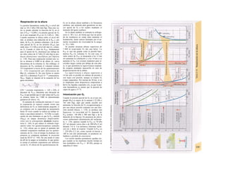 Respiración en Ia altura
La presión barométrica media (Pbar) a nivel del
mar es 101,3 kPa (760 mm Hg). Para este va-
lor se puede calcular la fracción de O2 en el
aire I=F102 = 0,209) y la presión parcial de O2
en el aire inspirado (P102) en 21,2 kPa (v. 106).
Cuando aumenta la altura sobre el nivel del
mar, se produce una reducción de la Pbar y, por
tanto, de P102 (A, primera columna) y de la pre-
sión parcial de O2 en los alvéolos (PA02), que
mide unos 13,3 kPa a nivel del mar (A, colum-
na 2). Cuando el valor de PA02, fundamental
para el aporte de O2, disminuye por debajo de
un valor crítico de 4,7 kPa (35 mm Hg) se pro-
ducen alteraciones encefálicas por hipoxia
(v. 130). Para una respiración normal este va-
lor se alcanza a 4.000 m de altura (A, curva
discontinua de la columna 2). Sin embargo, el
descenso de P02 estimula el volumen minuto
(VJ respiratorio a través de los quimiosensores
(v. 132) (respiración por deficiencia de
O2) (A, columna 4). De esta forma se espira
más CO2 y disminuye PAco2 V> en
consecuencia,
PaC02. Según se muestra en Ia ecuación de los
gases alveolares:
(CR = cociente respiratorio, v. 120 y 228), el
descenso de PAC02 determina una elevación de
PA02, lo que permite que el valor crítico de PA02 no
se alcance hasta los 7.000 m (denominado
ganancia de altura; A).
El aumento de ventilación máximo (3 veces
la respiración en reposo) cuando existe una
deficiencia de O2 es relativamente pequeño, si
se compara con la capacidad de aumentarla
hasta 10 veces cuando se realiza un trabajo in-
tenso a una altura normal (v. 74, C3). La expli-
cación de este fenómeno es que la PCo2 arterial
(Pa002) en sangre disminuye (hiperventila-
ción) con la consiguiente alcalosis respira-
toria (v. 144), lo que reduce el estímulo respi-
ratorio sobre los quimiorreceptores centrales
(v. 132), efecto que se opone al aumento del
estímulo respiratorio mediado por los quimio-
sensores de O2. Con el tiempo Ia alcalosis res-
piratoria se compensa mediante la excreción
renal de HCO? (v. 144). De este modo el valor
de pH de la sangre se normaliza, lo que permi-
te actuar el estímulo respiratorio por deficien-
cia de O2. El efecto de los quimiosensores de
O2 en la altura afecta también a la frecuencia
cardíaca, que aumenta para garantizar un ma-
yor aporte de O2 a los tejidos mediante el
aumento del gasto cardíaco.
En la altura también se estimula la erifropo-
yesis (v. 88 y ss.), de forma que tras un perío-
do de residencia en zonas altas aumenta el
hematócrito, hasta valores limitados por el au-
mento secundario de viscosidad de la sangre
(v. 92 y 188).
Se pueden alcanzar alturas superiores de
7.000 m respirando O2 (de una bala). La
P102 es casi tan grande como la presión baro-
métrica Pbar (A, columna 3). En este caso, el
valor crítico de PA02 se alcanzaría a los 12 km
sin aumentar la ventilación y a los 14 km si se
aumenta el VM. Los aviones modernos para re-
corridos largos vuelan por debajo de esta altu-
ra, lo que permitiría la supervivencia respiran-
do oxígeno mediante mascarilla en caso de
despresurización de la cabina.
La supervivencia a alturas superiores a
14 km sólo es posible en cabinas de presión o
con trajes con presión, aunque se respire O2
(viajes espaciales). Por encima de 20 km, si no
se emplearan estos dispositivos empezarían a
hervir los líquidos corporales (A), ya que la pre-
sión barométrica es menor que la presión de
vapor de agua a 37 0
C.
Intoxicación por O2
Cuando la presión parcial de O2 en el aire ins-
pirado (P|02) es mayor de lo normal (>22 kPa o
165 mm Hg), algo que puede suceder por
aumentar la fracción de O2 (oxigenoíerapiaj o
por una mayor presión conjunta con una frac-
ción normal (buceo, v. 134), se produce una
hiperoxia. La toxicidad del O2 depende de
P102 (crítico: >40 kPa o 300 mm Hg) y de la
duración de la hipoxia. En presencia de altera-
ciones pulmonares (disminución del surfactan-
te; v. 118), aparece cuando la P102 es 70 kPa
(0,7 at) durante varios días o de 200 kPa (2 at)
durante 3-6 h. Los primeros síntomas inclu-
yen tos y dolor al respirar. Cuando la P102 es
> 220 kPa (2,2 at), como sucede al bucear a
100 m con aire presurizado, se producen ca-
lambres y pérdida de conciencia.
Los recién nacidos prematuros quedan cie-
gos cuando se les mantiene mucho tiempo en
una incubadora con P102 í> 40 kPa, porque se
opacifica el vitreo.
 