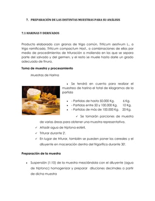 7. PREPARACIÓN DE LAS DISTINTAS MUESTRAS PARA SU ANÁLISIS 
7.1 HARINAS Y DERIVADOS 
Producto elaborado con granos de trigo...