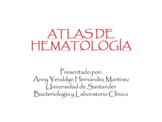Presentado por:
Anny Yeraldyn Hernández Martínez
Universidad de Santander
Bacteriología y Laboratorio Clínico
 