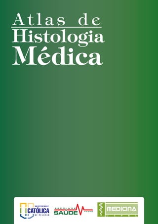Atlas de
Histologia
Médica




             MEDICINA
             U   C   P   E   L
 