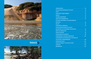 ÍNDICE
APRESENTAÇÃO
LOCALIZAÇÃO GEOGRÁFICA DE ICAPUÍ
CLIMA
VEGETAÇÃO E ÁREAS ÚMIDAS
BIOMAS
SETORES CENSITÁRIOS
ASPECTOS GEOAMBIENTAIS
OS FLUXOS COSTEIROS E AS INTERFERÊNCIAS
HUMANAS
RELEVO
ZONEAMENTO AMBIENTAL
LOCALIZAÇÃO DO BANCO DE ALGAS E
BATIMETRIA DA PLATAFORMA CONTINENTAL
IMPACTOS AMBIENTAIS
MAPAS SETORIAIS
DIVERSIDADE DE PAISAGENS
COMUNIDADES E SISTEMAS AMBIENTAIS
A IMPORTÂNCIA DO MANGUEZAL E DO BANCO DE
ALGAS PARA A BIODIVERSIDADE
ESTRUTURA DO SIG
AÇÕES DO PROJETO “DE OLHO NA ÁGUA”
LEGENDAS
REFERÊNCIAS
06
10
12
16
19
20
24
38
40
52
54
56
58
88
104
138
142
148
154
156
 