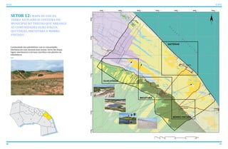 80 81
ATLAS ICAPUÍ
SETOR 12: MAPA DE USO DA
TERRA NA PLANÍCIE COSTEIRA DO
MUNICÍPIO NO TRECHO QUE ABRANGE
AS COMUNIDADES OLHO D’ÁGUA,
QUITÉRIAS, IBICUITABA E MORRO
PINTADO
Continuidade das paleofalésias com as comunidades
litorâneas em suas encostas mais suaves. Início das dunas,
lagoas interdunares e terraços marinhos com plantios de
subsistência.
 