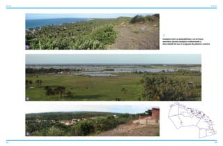94 95
ATLAS ICAPUÍ
Contatos entre as paleofalésias e os terraços
marinhos (praias antigas) evidenciando a
diversidade de usos e ocupação da planície costeira
2
1
Ponta Grossa
Redonda
Peroba
Picos Barreira da Sereia
Barreira de Baixo
Barreira de Cima
Serra do Mar
Mutamba
Serra da Mutamba
Barrinha
Requenguela
Cajuais
Serra dos Cajuais
Morro Alto
Vila Jardim Paraíso
Berimbau
Olho D’Água
Quitérias
Tremembé
Melancias de Cima
Melancias de Baixo
Peixe Gordo
Manibu
Praia do Ceará
Barrinha de Manibu
Córrego do Sal
Ind. Arisa
Gravier
Morro Pintado
Guajiru
Ibicuitaba
Faz. Belém
Faz. Belém
Bichucha
Vila Ipaumirim - INCRA
Retiro Grande
3
2
1
3
 