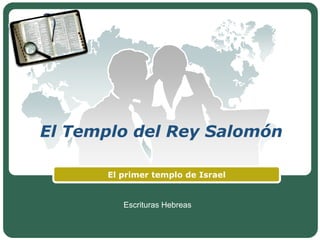 El Templo del Rey Salomón
El primer templo de Israel
Escrituras Hebreas
 