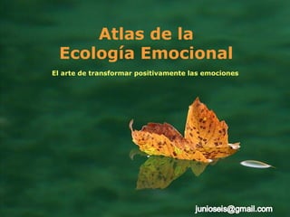 Atlas de la Ecología Emocional El arte de transformar positivamente las emociones 