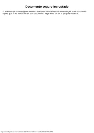 http://videosdigitals.uab.es/cr-vet/www/102679/osteo/ficheros/11e.pdf[20/06/2014 0:29:40]
Documento seguro incrustado
El archivo http://videosdigitals.uab.es/cr-vet/www/102679/osteo/ficheros/11e.pdf es un documento
seguro que se ha incrustado en este documento. Haga doble clic en el pin para visualizar.
 