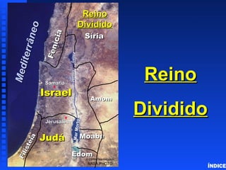 Reino Dividido Reino Dividido ÍNDICE Fenícia Filistéia Israel Amom Moabe Judá Jerusalém Mar Morto Galiléia Rio Jordão NASA PHOTO © EBibleTeacher.com  Reino Dividido Edom Síria Samaria Mediterrâneo 
