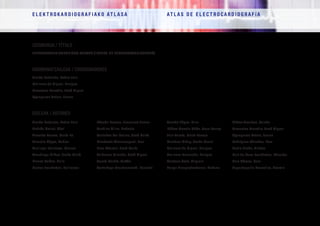 E L E K T R O K A R D I O G R A F I A K O AT L A S A 			 AT L A S D E E L E C T R O C A R D I O G R A F í A
IZENBURUA / TÍTULO
ELEKTROKARDIOGRAFIAKO ATLASA / ATLAS DE ELECTROCARDIOGRAFÍA
KOORDINATZAILEAK / COORDINADORES
Aierbe Zabaleta, Pedro Luis
Molinero de Miguel, Enrique
Ormaetxe Merodio, José Miguel
Oyanguren Artola, Juana
EGILEAK / AUTORES
Aierbe Zabaleta, Pedro Luis
Andrés Morist, Abel
Arcocha Torres, María Fe
Arrastio López, Xabier
Arrillaga Ibarluzea, Manuel
Arzubiaga Bilbao, Jesús María
Blanco Peláez, Julia
Bastos Fernández, Guillermo
Bóveda Romeo, Francisco Javier
Candina Villar, Roberto
Castaños Del Molino, José María
Etxebeste Atorrasagasti, Jon
Faus Charola, José María
Galdeano Miranda, José Miguel
García Martín, Rubén
Gaztañaga Arantzamendi, Larraitz
Grande López, Pilar
Ibáñez-Maeztu Añón, Juan Carlos
Luis García, María Teresa
Martínez Alday, Jesús Daniel
Molinero de Miguel, Enrique
Molinero Hernando, Enrique
Montero Gato, Virginia
Murga Eizagaetxeberria, Nekane
Núñez Araukua, Gaizka
Ormaetxe Merodio, José Miguel
Oyanguren Artola, Juana
Rodríguez Sánchez, Ibon
Rubio Ereño, Ainhoa
Ruiz de Azua Fernández, Eduardo
Ruiz Gómez, Lara
Sagastagoitia Gorostiza, Txomin
 