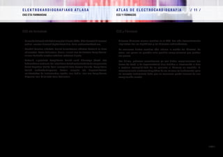 E L E K T R O K A R D I O G R A F I A K O AT L A S A 			 AT L A S D E E L E C T R O C A R D I O G R A F í A / 1 1 /
EKG ETA FARMAKOAK ECG Y FÁRMACOS
/ 349 /
EKG eta farmakoak
–	 Farmako batzuek aldaketak eragiten dituzte EKGn. Alde horretatik zeresan
gehien  ematen dutenak digitalikoak dira, baita antiarritmikoak ere.
–	 Zenbait kasutan aldaketa horiek farmakoaren ekintza besterik ez dute
adierazten. Beste batzuetan, berriz, larriak izan daitezkeen konplikazioei
aurrea hartzeko arretaz jokatzea eskatzen digute.
–	 Azkenik, aipatutako konplikazio horiek aurki ditzakegu (bradi edo
takiarritmiamoduan),baiintoxikaziobateksortuakedobaitaerepaziente
batek dagokion botika horri suszeptibilitate berezia diolako. Konplikazio
horiek elektrokardiograma batean ezagutu eta diagnostikatzea
ezinbestekoa da tratamendua egokia izan dadin, izan ere konplikazioa
hilgarria izan baitaiteke kasu batzuetan.
ECG y Fármacos
–	 Diversos fármacos causan cambios en el ECG. Los más frecuentemente
implicados son los digitálicos y los fármacos antiarrítmicos.
–	 En ocasiones dichos cambios sólo indican la acción del fármaco. En
otras, nos ponen en guardia ante posibles complicaciones que pueden
ser graves.
–	 Por último, podemos encontrarnos ya con dichas complicaciones (en
forma de bradi o de taquiarritmia) bien debidas a intoxicación o bien
a especial susceptibilidad de un paciente al fármaco en cuestión. El
reconocimiento electrocardiográfico de las mismas es fundamental para
un correcto tratamiento dado que en ocasiones puede tratarse de una
complicación mortal.
 